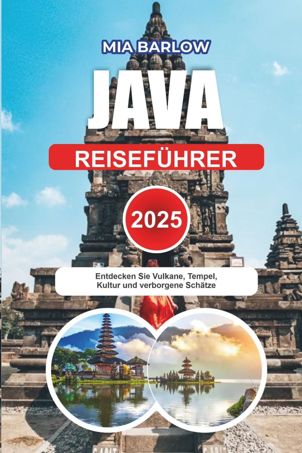 JAVA REISEFÜHRER 2025: Entdecken Sie Vulkane, Tempel, Kultur und verborgene Schätze Travel Guides