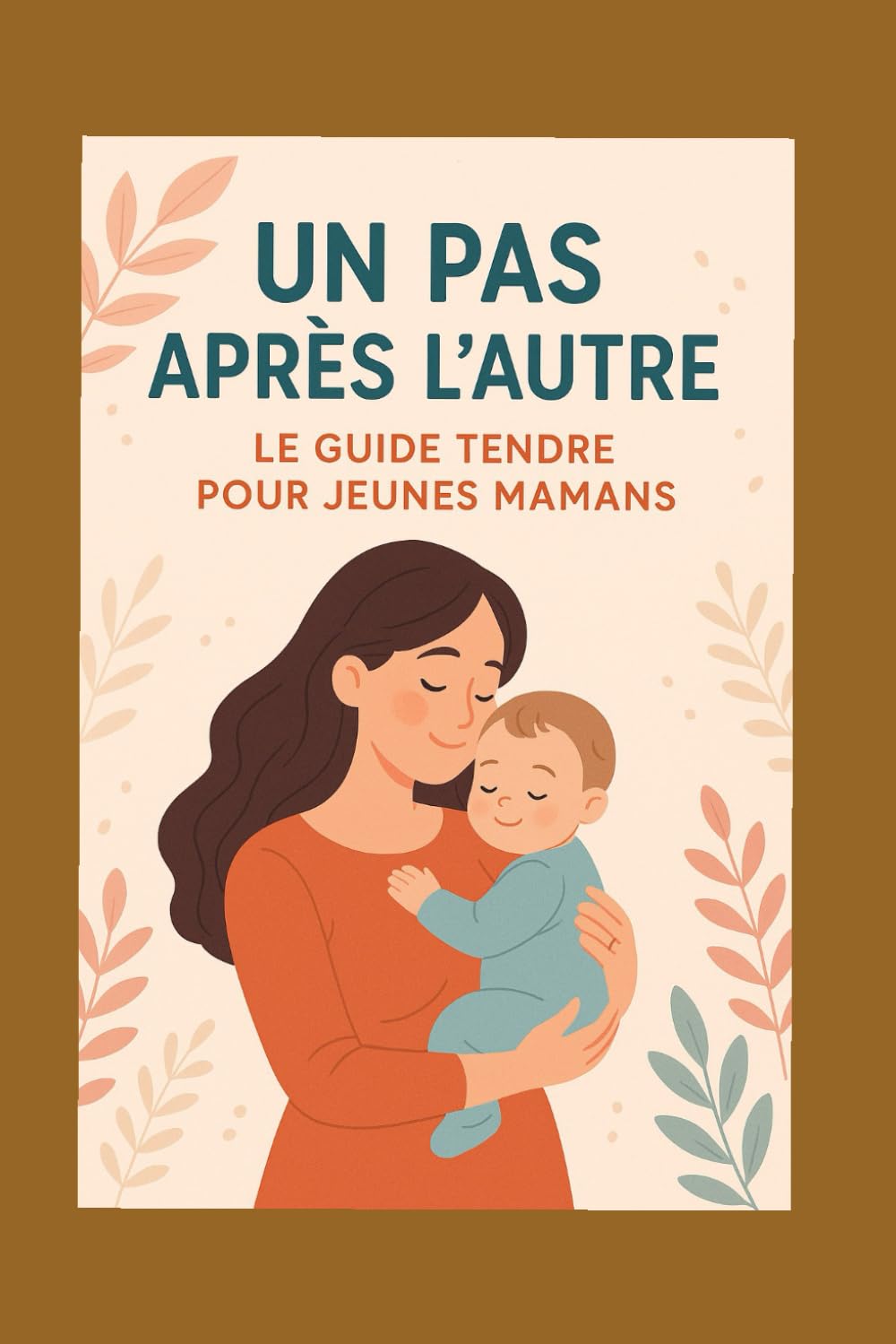 Un pas après l’autre : le guide tendre pour les jeunes mamans book