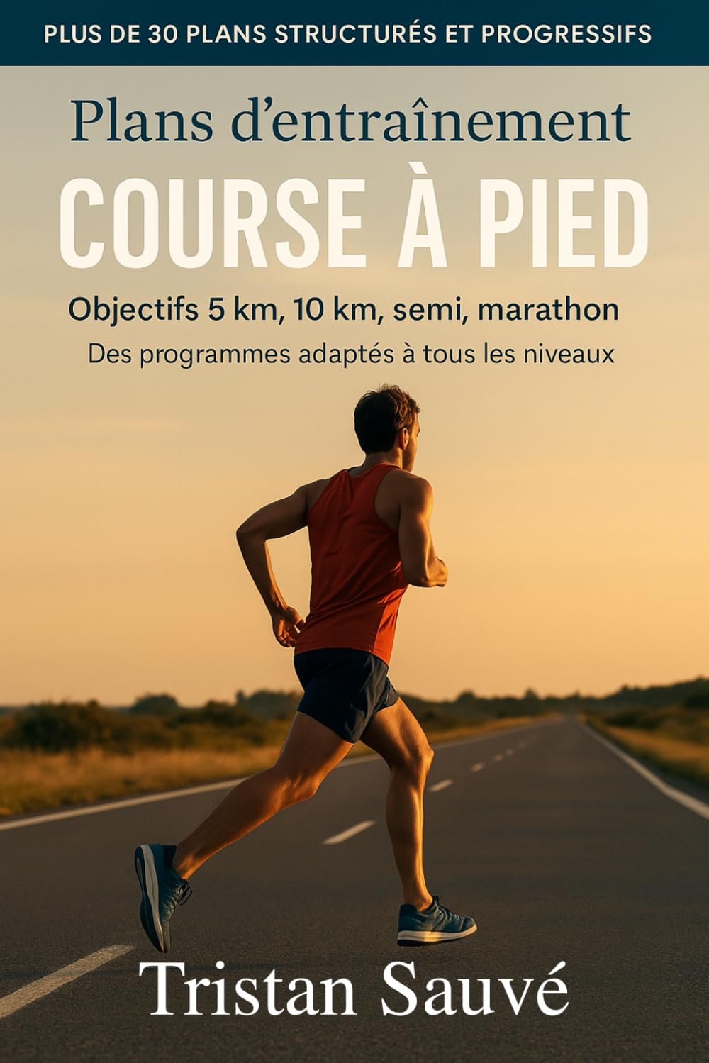 Plans d’entraînement course à pied – Objectifs 5 km, 10 km, semi, marathon: Des programmes adaptés à tous les niveaux Leisure & Fun