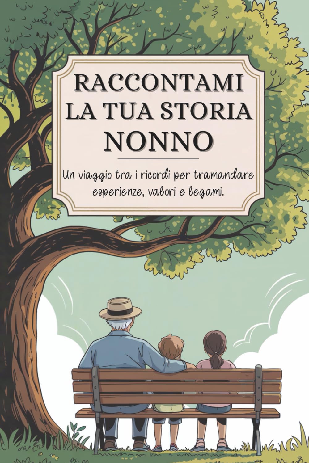 Nonno, raccontami la tua storia: Un viaggio tra i ricordi per tramandare esperienze, valori e legami book