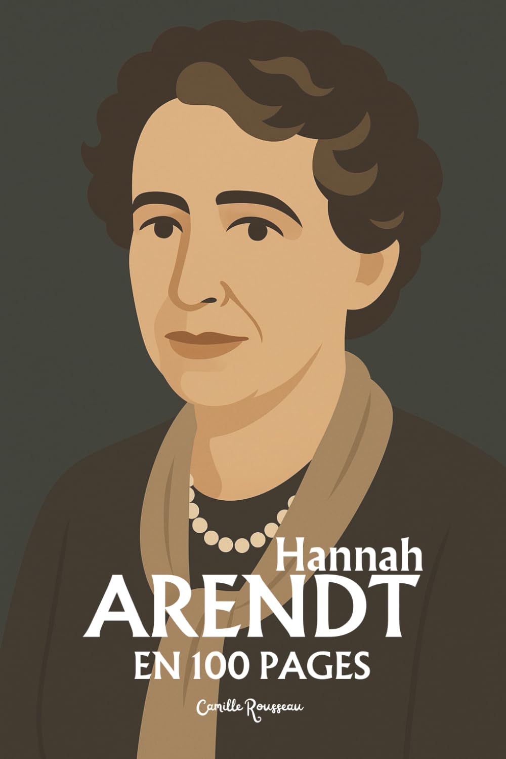 Hannah Arendt : l'essentiel de sa pensée en 100 pages: Repensez l’action, le pouvoir et la responsabilité, affrontez la banalité du mal, défendez la pluralité et le débat public book