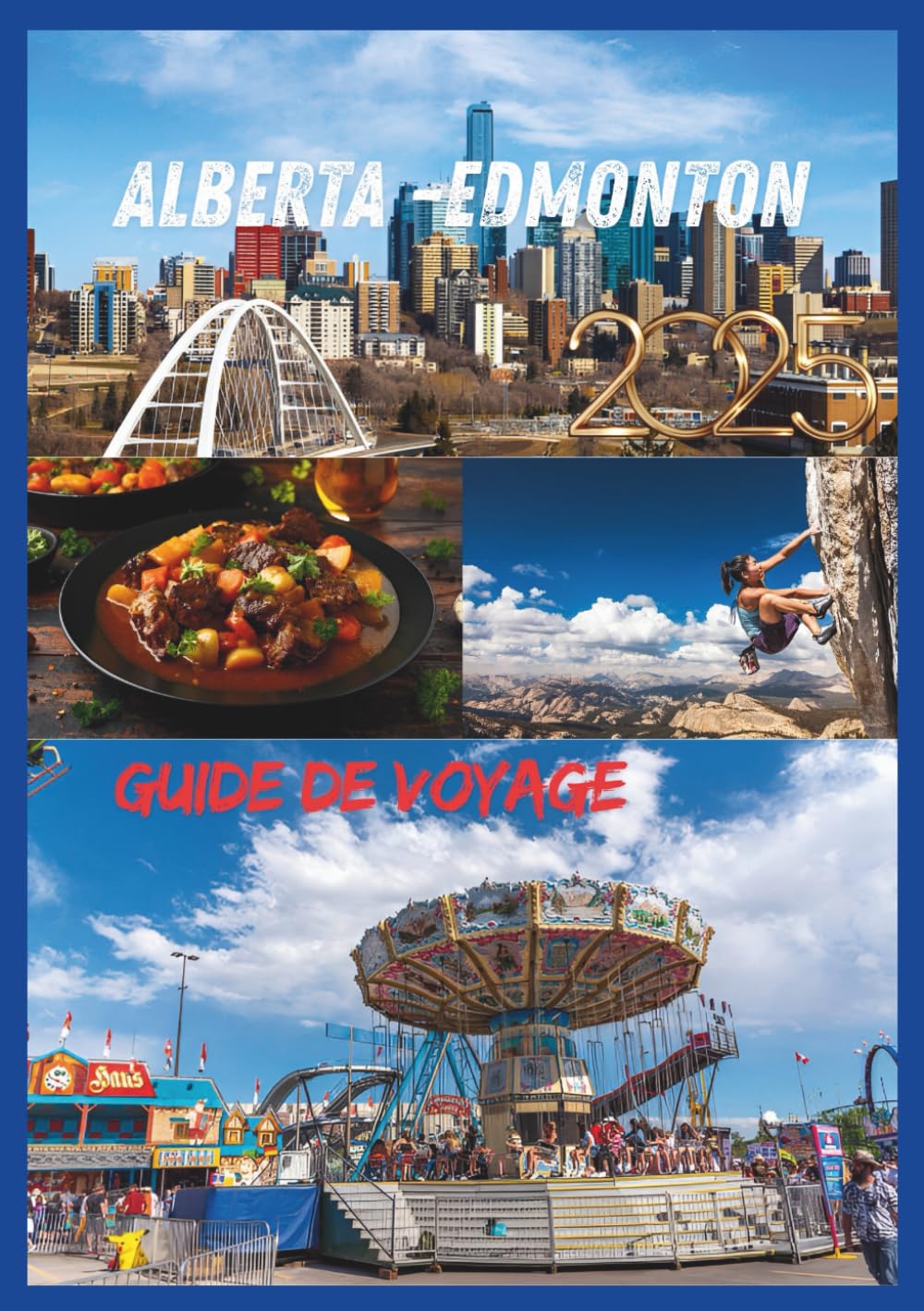 ALBERTA GUIDE DE VOYAGE 2025: Explorez le cœur du Canada, l'aventure nature et la culture en Alberta book