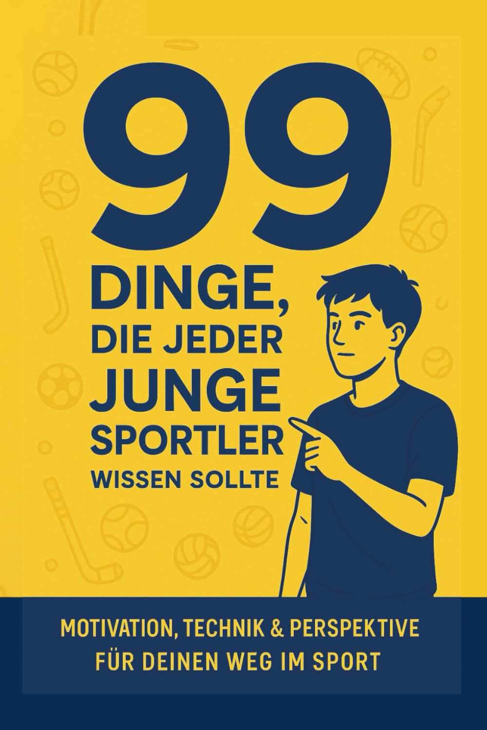 99 Dinge, die jeder junge Sportler wissen sollte: Motivation, Technik & Perspektive für deinen Weg im Sport Leisure & Fun