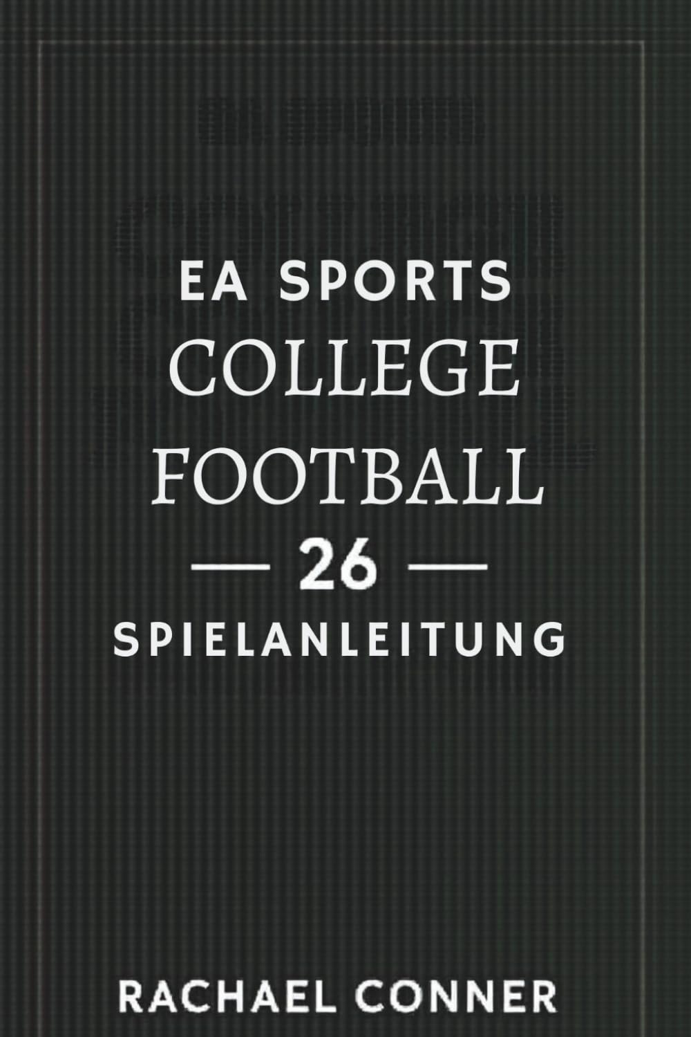 EA SPORTS COLLEGE FOOTBALL 26 SPIELANLEITUNG: Dein Weg zum Sieg und zum Meistertitel Computer Science