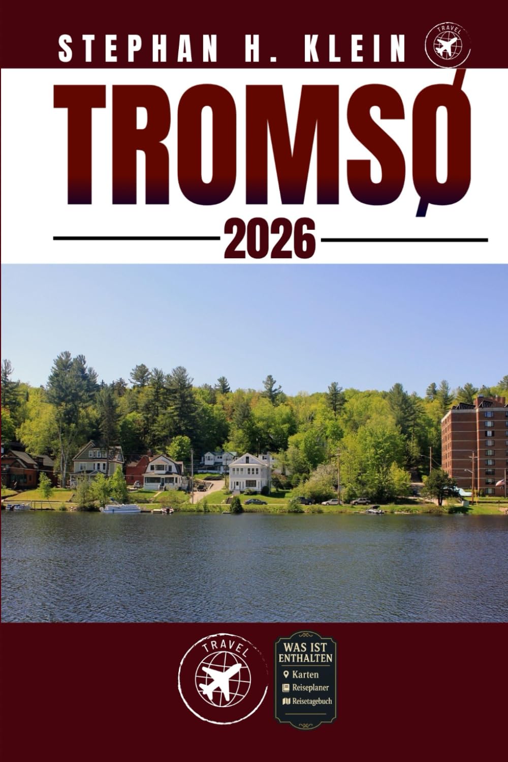 TROMSØ REISEFÜHRER: Erkunden Sie Tromsø wie ein Einheimischer: Authentische Tipps, Top Spots und Tagesausflüge Travel Guides
