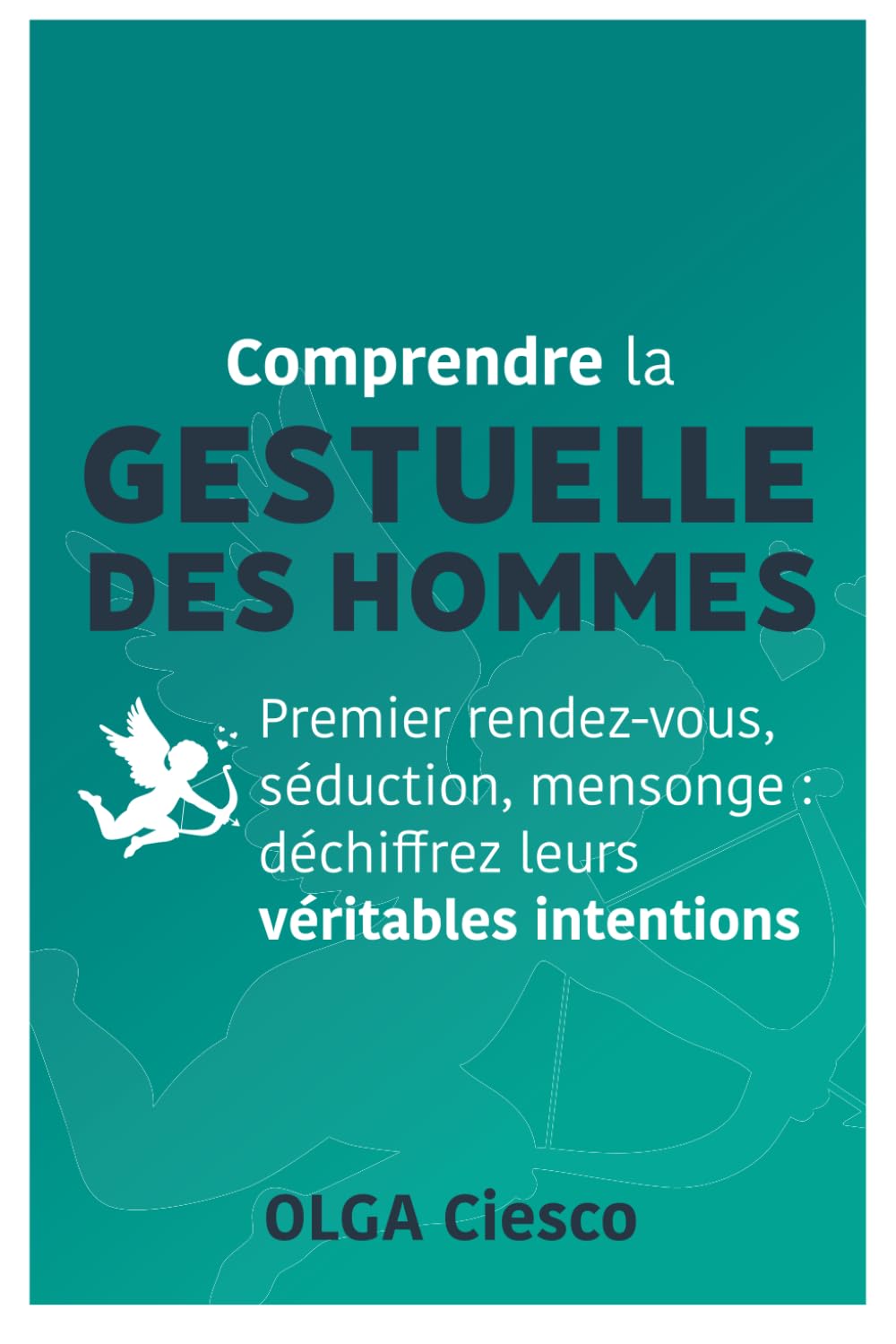Comprendre la gestuelles des hommes: Premier rendez-vous, séduction, mensonge : déchiffrez leurs véritables intentions book