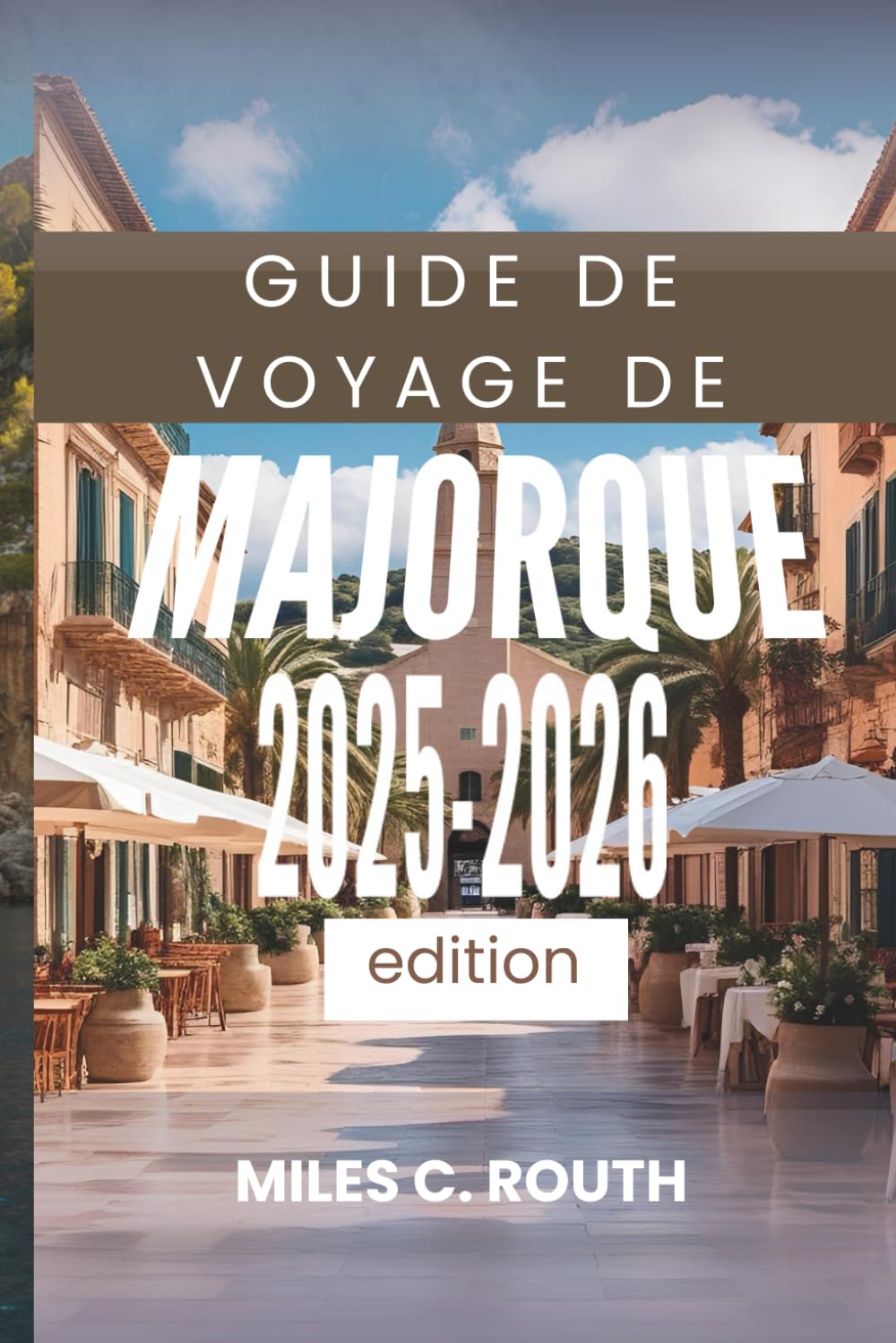 GUIDE DE VOYAGE DE MAJORQUE 2025- 2026: Découvrez les charmes cachés de l'île book
