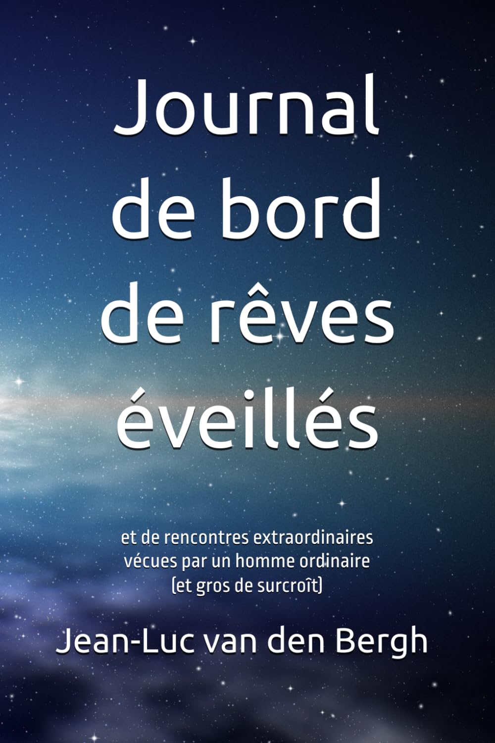 Journal de bord de rêves éveillés: et de rencontres extraordinaires vécues par un homme ordinaire book