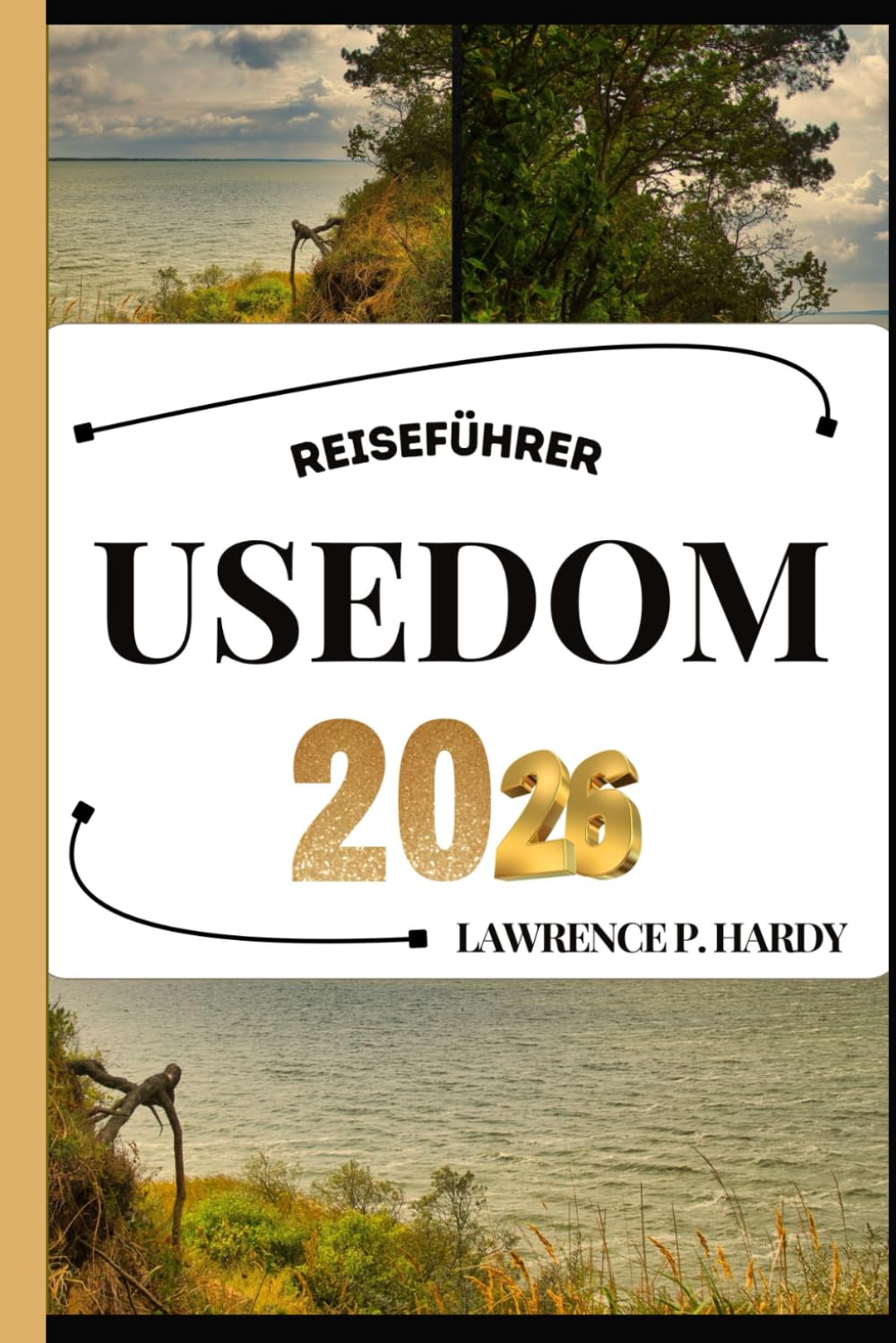 USEDOM REISEFÜHRER: Ihr Reisebegleiter zum Wandern, Erkunden und Genießen der Highlights dieses Reiseziels, das man unbedingt besuchen muss (Weltreise-Serie) Travel Guides