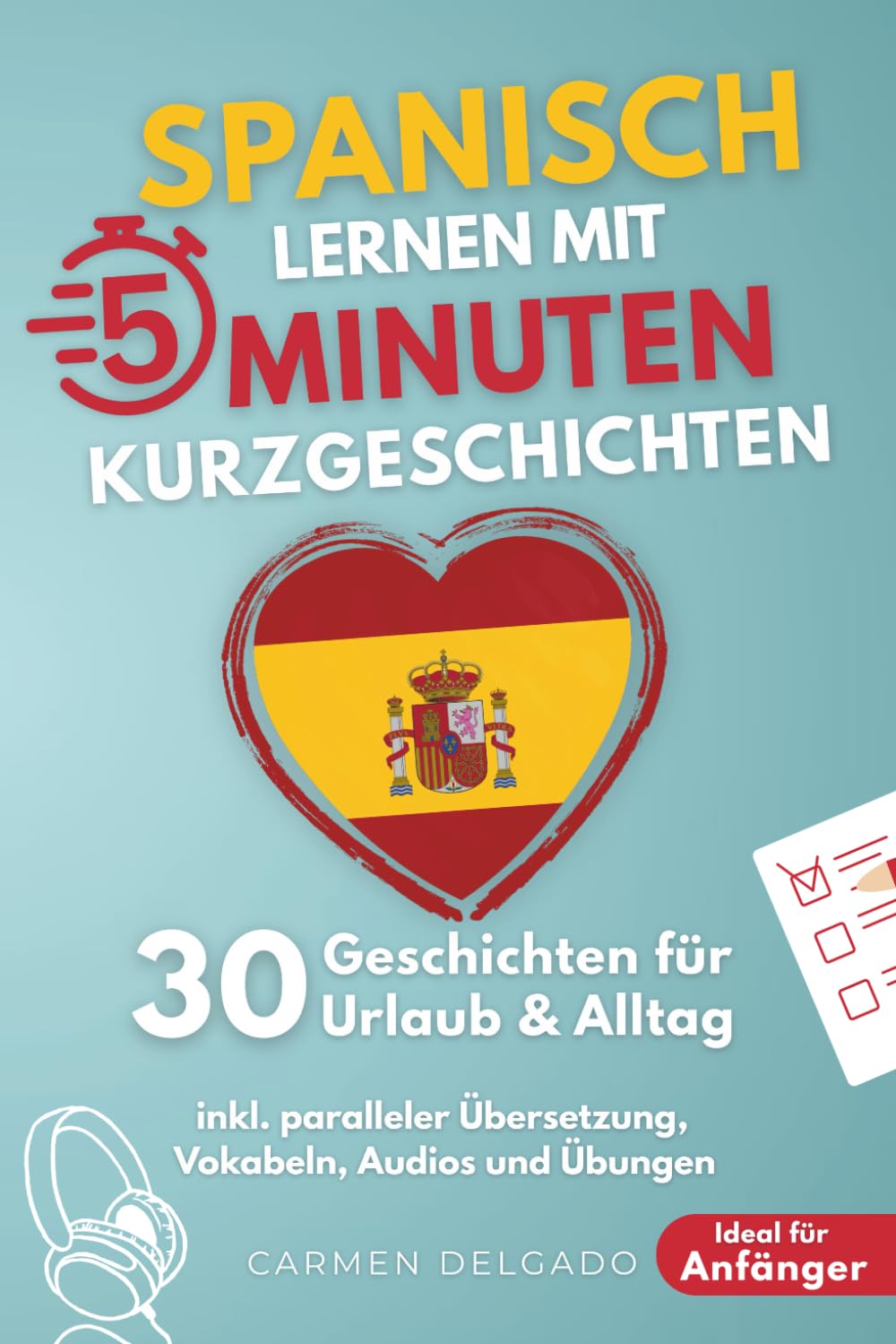 Spanisch lernen mit 5-Minuten Kurzgeschichten | 30 einfache & praxisnahe Geschichten für Urlaub & Alltag | Ideal für Anfänger | inkl. paralleler Übersetzung, Vokabeln, Audios und Übungen Foreign Languages ​​& Dictionaries