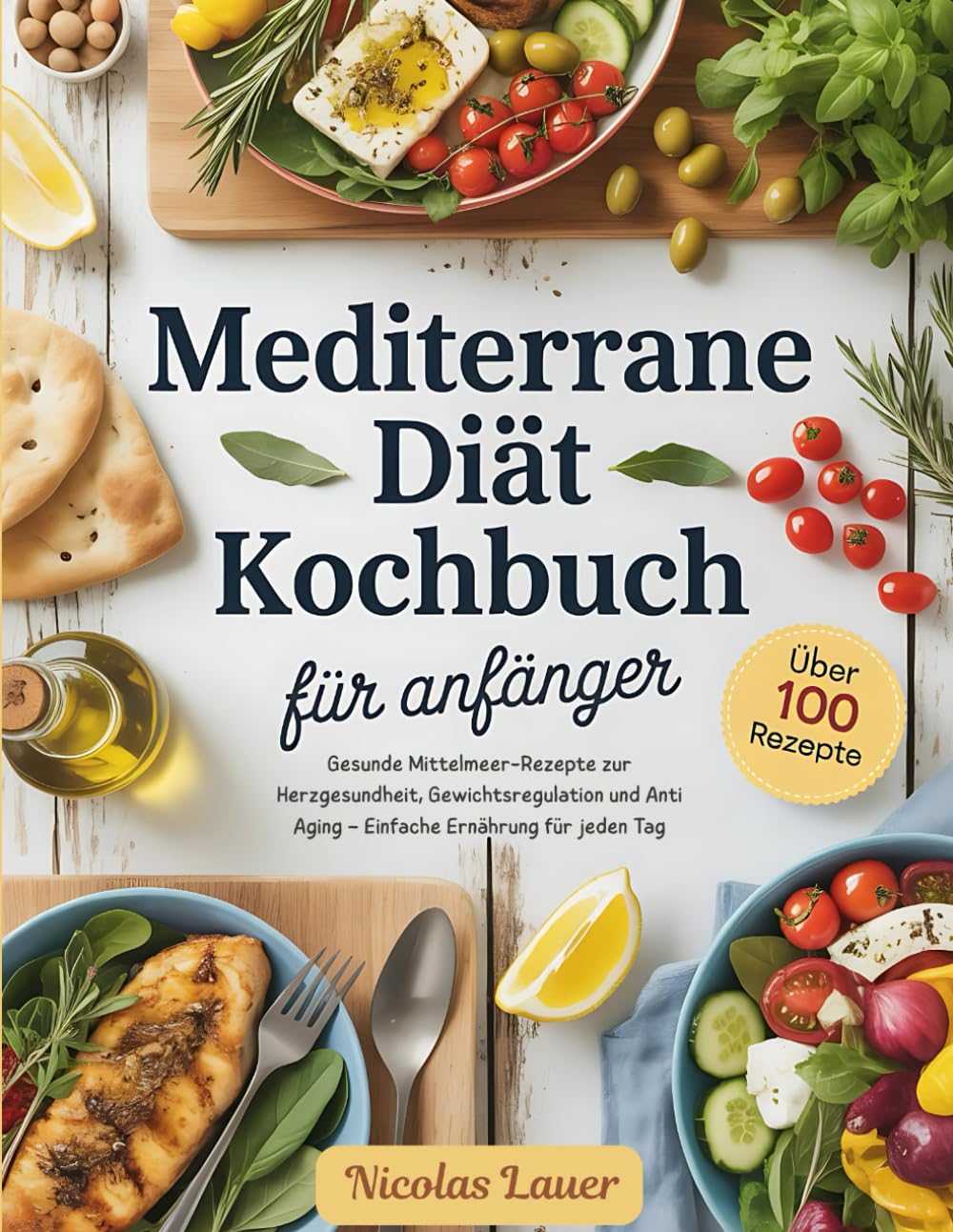 Mediterrane Diät Kochbuch für Anfänger: Gesunde Mittelmeer-Rezepte zur Herzgesundheit, Gewichtsregulation und Anti Aging – Einfache Ernährung für jeden Tag Cooking & Enjoying