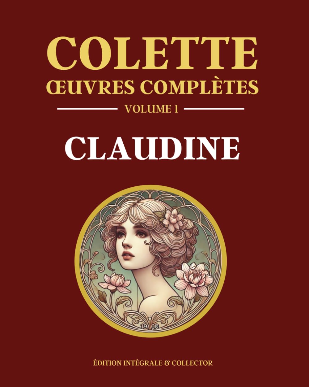 Colette Œuvres Complètes Volume 1 - CLAUDINE: Claudine à l’école - Claudine à Paris - Claudine en ménage - Claudine s’en va - La retraite sentimentale - La maison de Claudine - Édition intégrale book