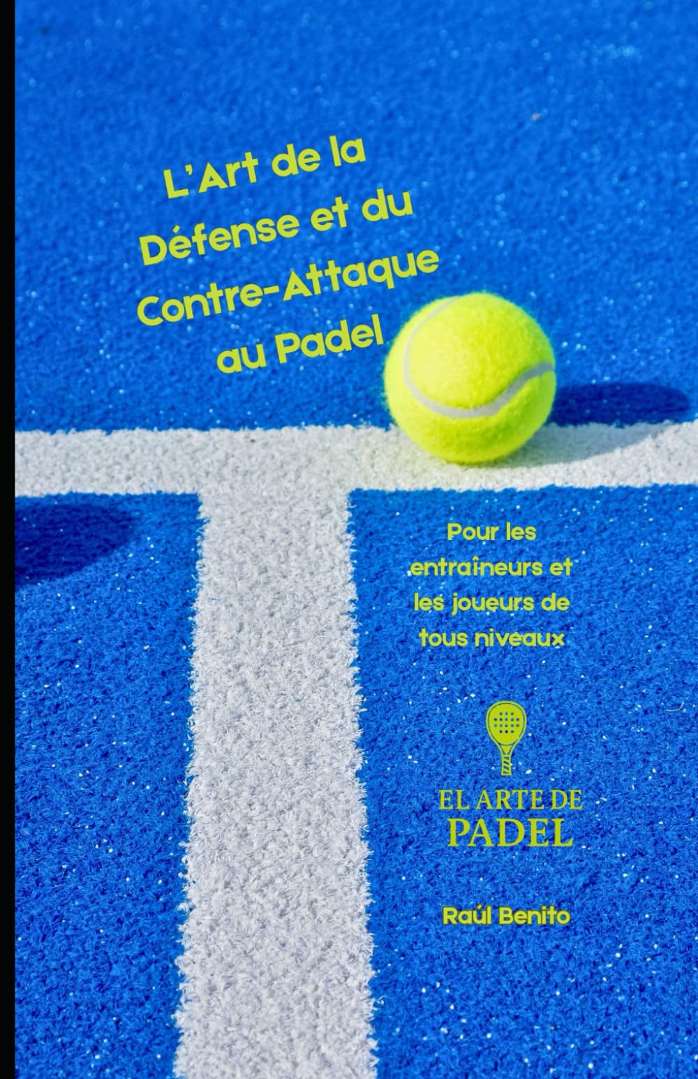 L’Art de la Défense et du Contre-Attaque au Padel: Pour les entraîneurs et les joueurs de tous niveaux book