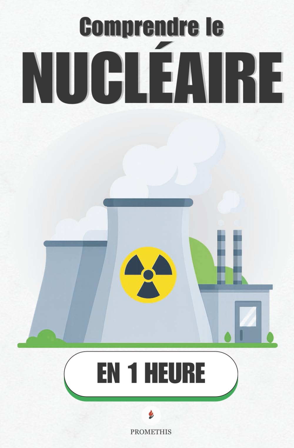 Comprendre le Nucléaire en 1 heure: Comment ça marche, pourquoi ça fait peur, et pourquoi ça change tout. book