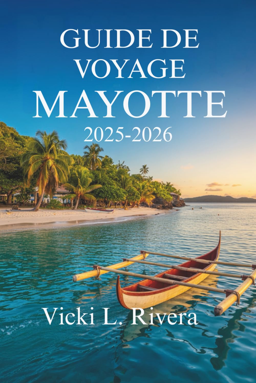 GUIDE DE VOYAGE MAYOTTE 2025-2026: Découvrez les trésors cachés de l'océan Indien book