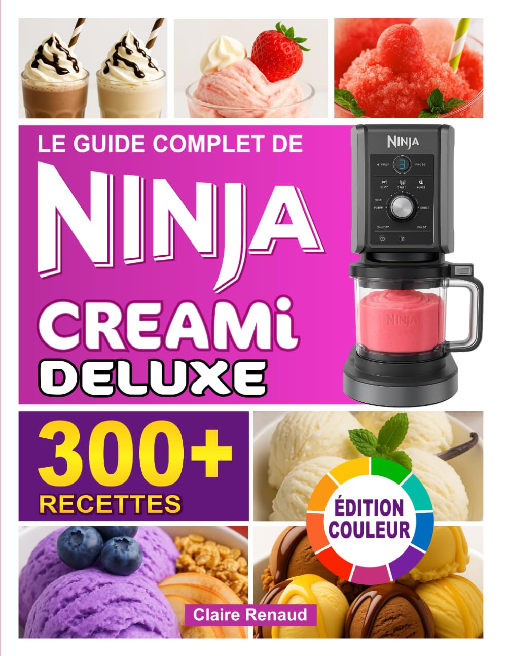Le Guide Complet de Recettes Ninja Creami Deluxe – Édition Couleur: Faciles et délicieuses à préparer – glaces, sorbets, yaourts glacés, milkshakes et bien plus encore, pour régaler toute la famille book