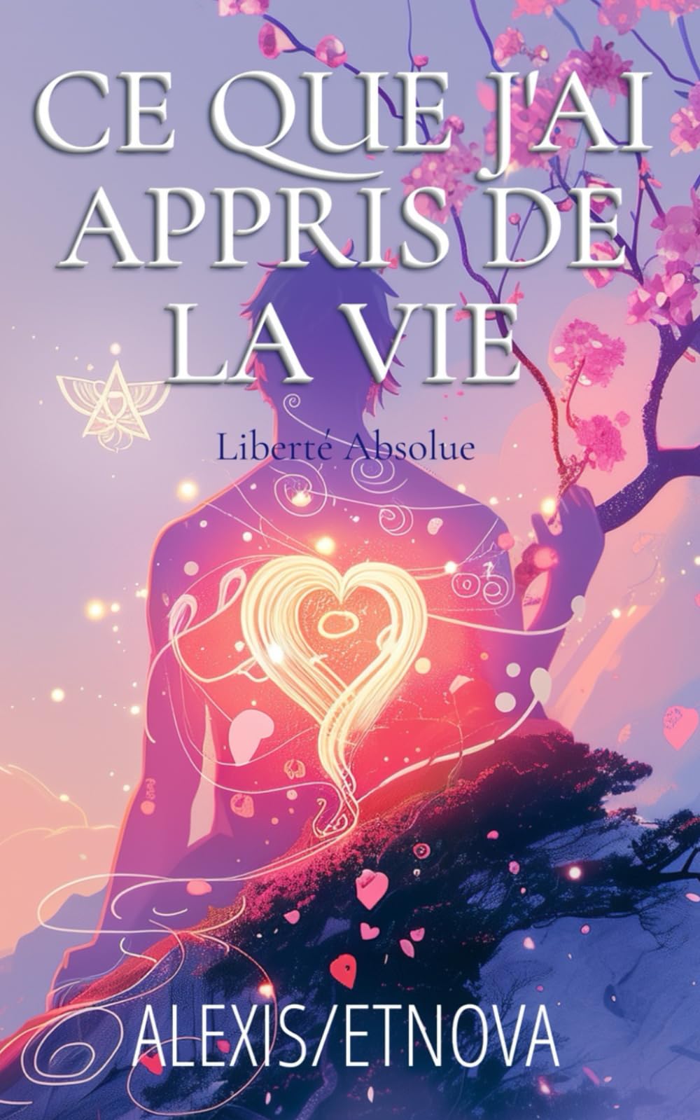 Ce que j'ai appris de la vie: Liberté Absolue book