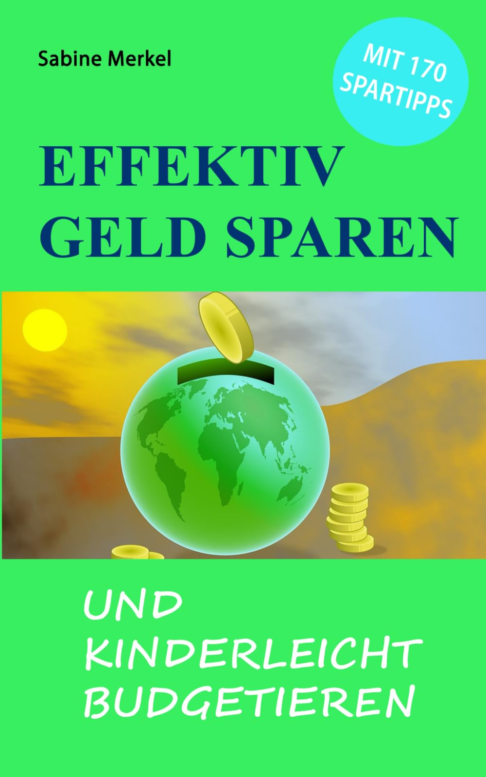 Effektiv Geld sparen und kinderleicht budgetieren: mit 170 Spartipps Books