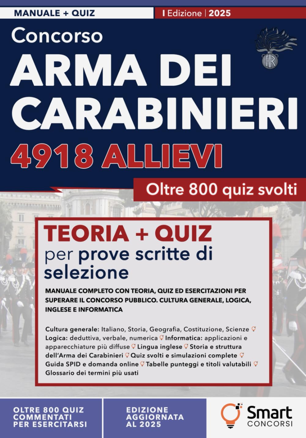 Concorso Arma dei Carabinieri - 4918 Allievi: Manuale completo con teoria, quiz ed esercitazioni per superare il concorso pubblico. Cultura generale, logica, inglese e informatica book