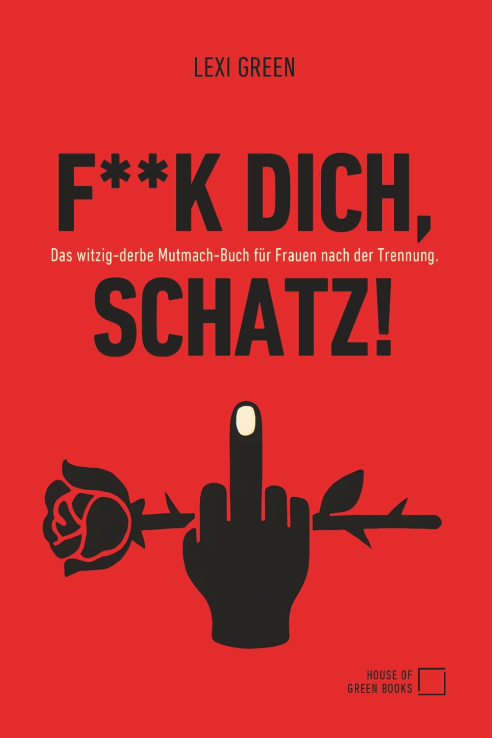 F**k dich, Schatz! Das witzig-derbe Mutmach-Buch für Frauen nach der Trennung: Liebeskummer und Trennung überwinden | Selbstliebe Buch | Narzissmus | ... endlich überwinden | Selbstwertgefühl stärken Partnership & Love