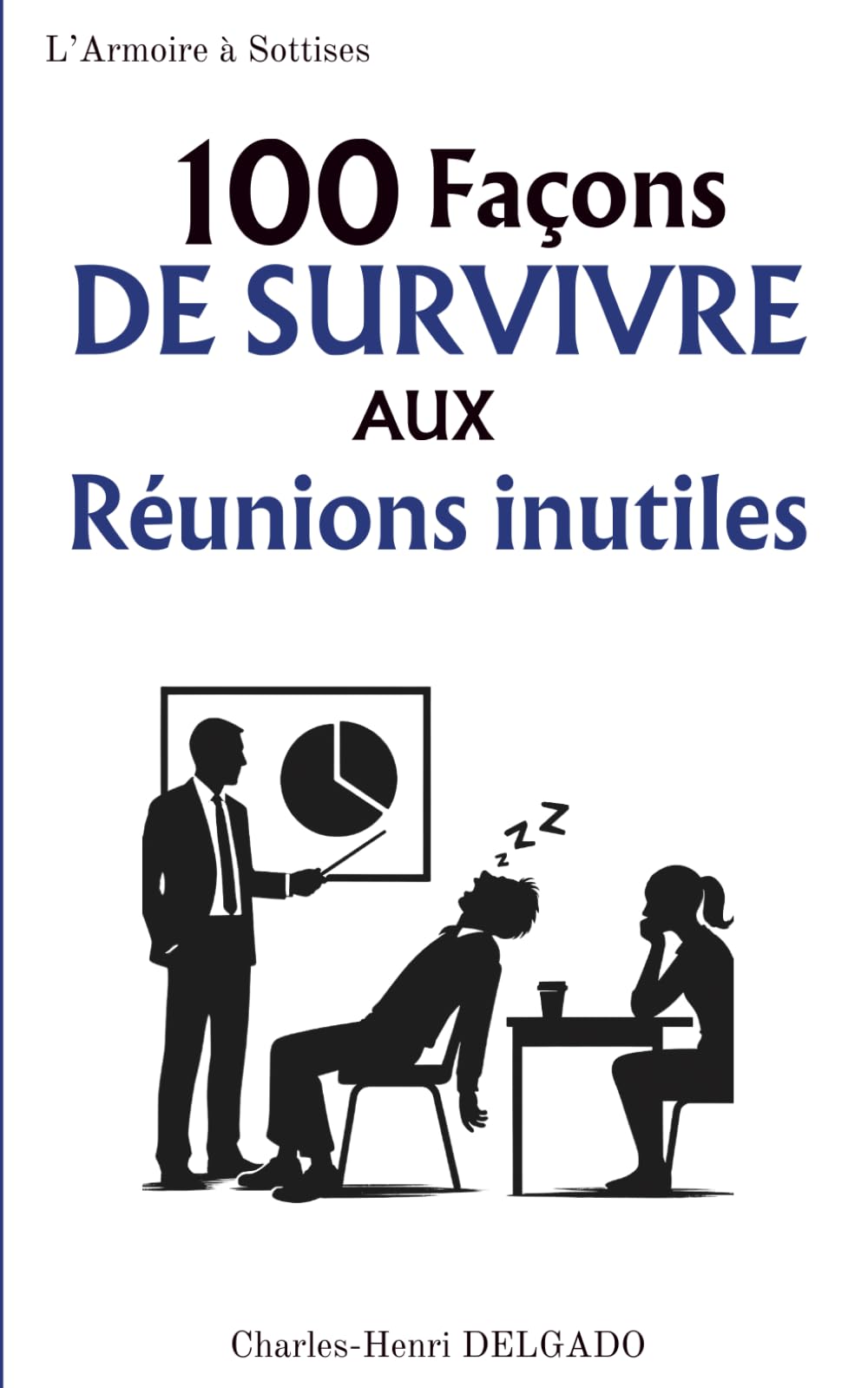 100 Façons de survivre aux réunions inutiles: Le livre drôle à offrir à ceux qui ont déjà assisté à une réunion qui aurait pu être un mail book