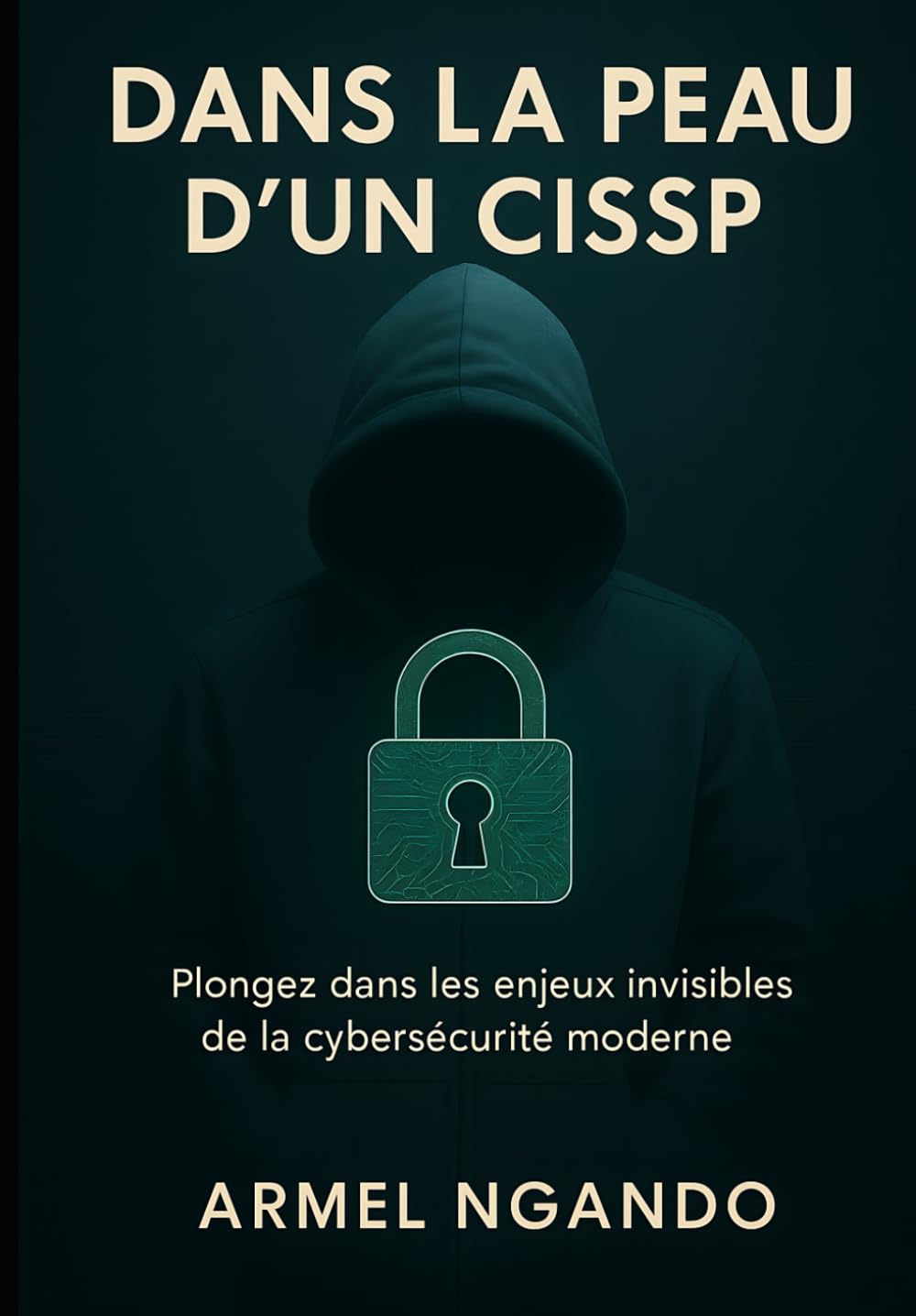 Dans la peau d'un CISSP: Plongez dans les enjeux invisibles de la cybersécurité book