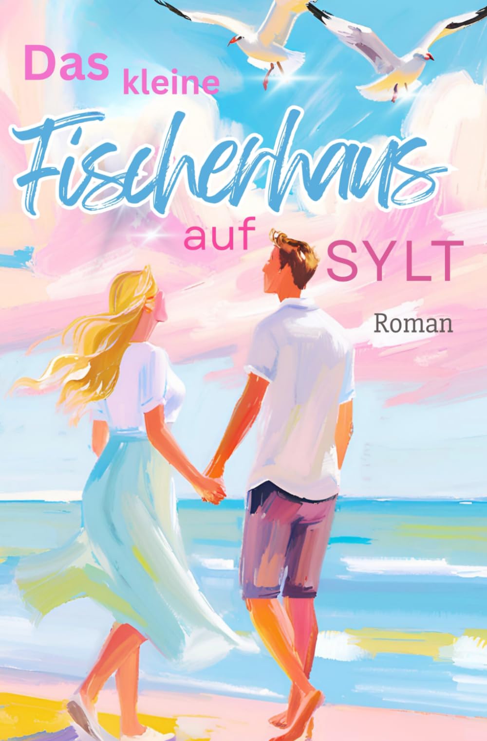 Das kleine Fischerhaus auf Sylt Liebesroman: Wenn das Herz schreibt, was der Kopf nie geplant hat book