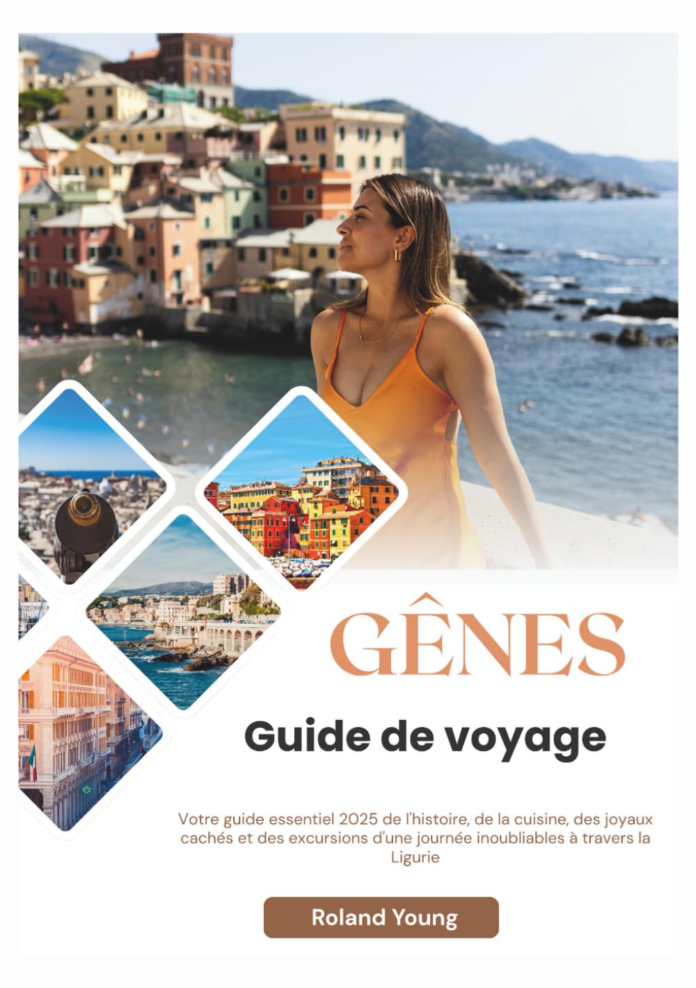 GÊNES GUIDE DE VOYAGE 2025: Votre guide essentiel 2025 de l'histoire, de la cuisine, des joyaux cachés et des excursions d'une journée inoubliables à travers la Ligurie book