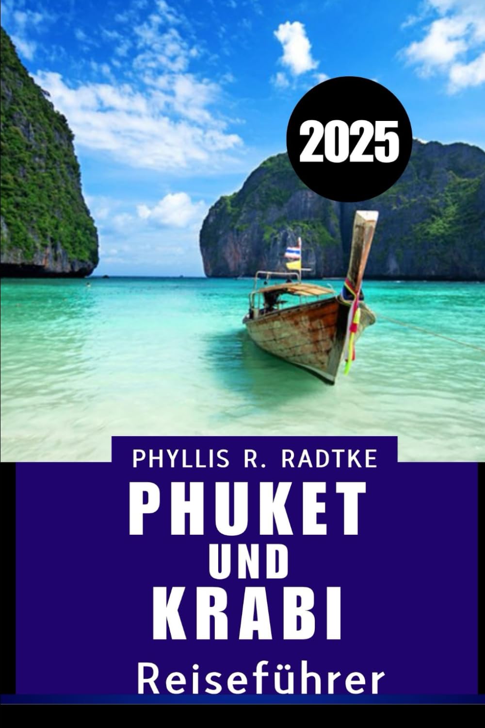PHUKET UND KRABI REISEFÜHRER 2025: Ihre ultimative Reise im Jahr durch die Juwelen des Südens Thailands“ Travel Guides