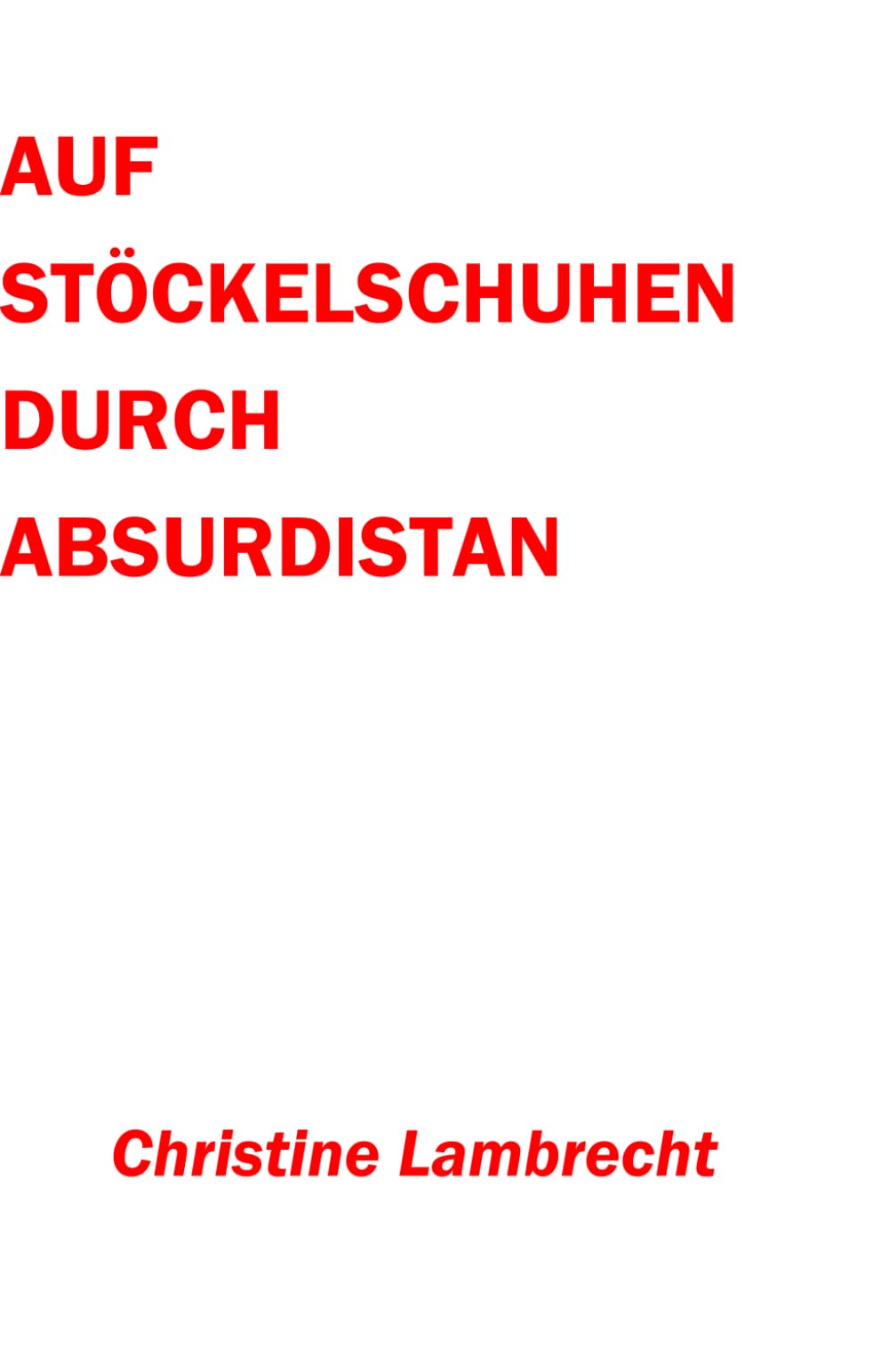 Auf Stöckelschuhen durch Absurdistan Politics & History