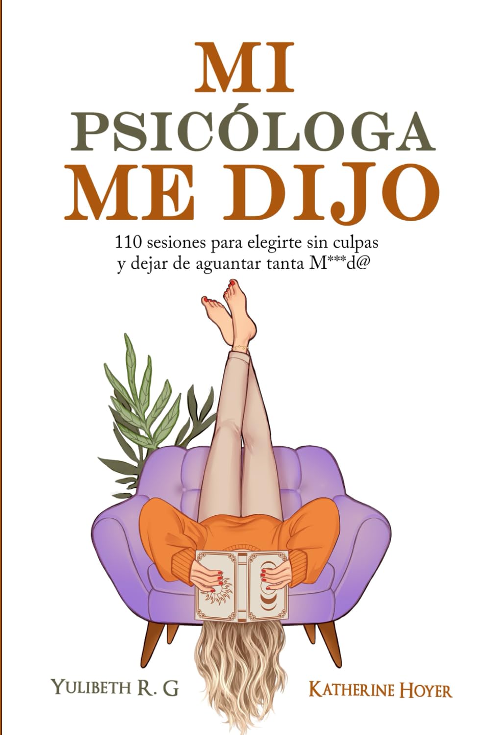 MI PSICÓLOGA ME DIJO: 110 sesiones para elegirte sin culpas y dejar de aguantar tanta mierd* Lifestyle