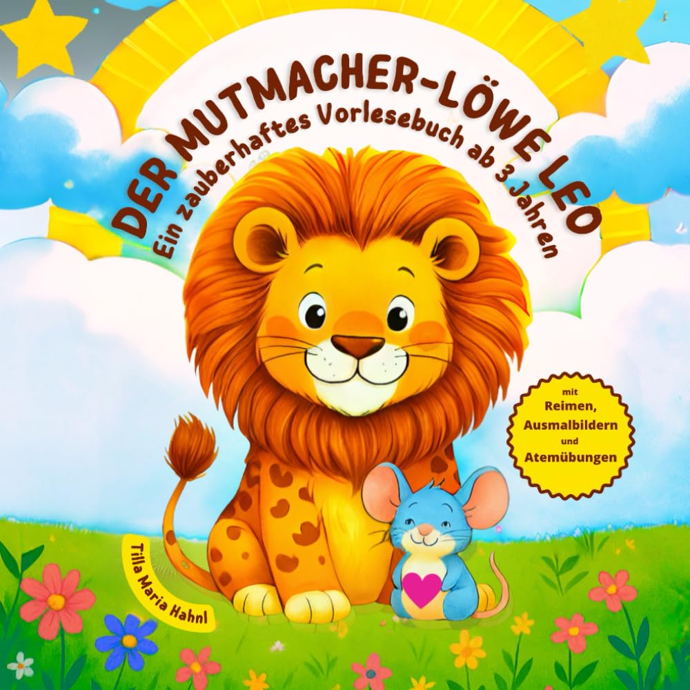 Der Mutmacher-Löwe Leo: Ein zauberhaftes Vorlesebuch für Kinder ab 3 Jahren, mit Reimen, Ausmalbildern und Atemübungen für mehr Achtsamkeit und innere Stärke Non-fiction