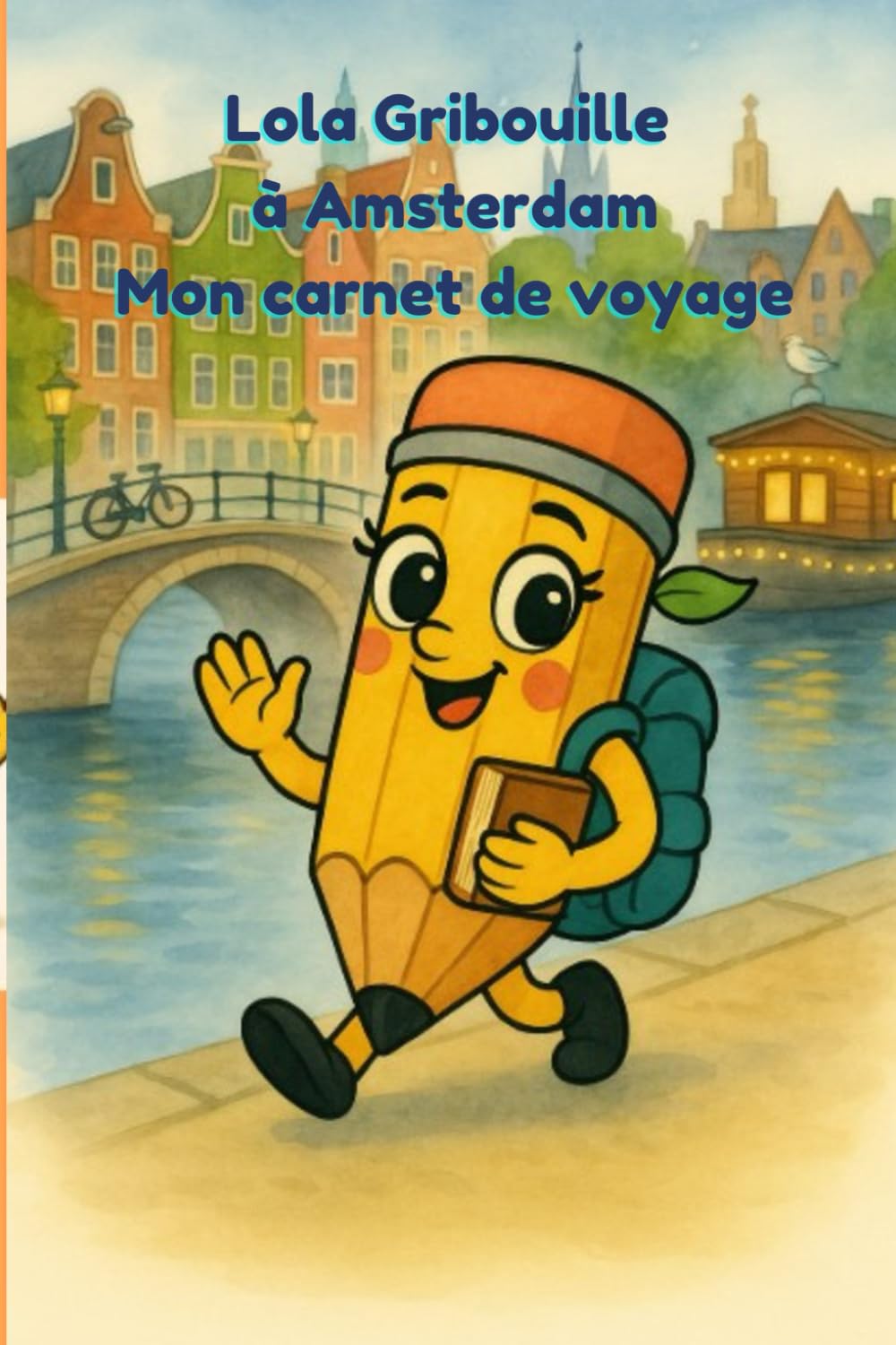 Lola Gribouille à Amsterdam – Mon carnet de voyage: Une aventure illustrée à Amsterdam pour les enfants curieux – Lecture ludique dès 4 ans book