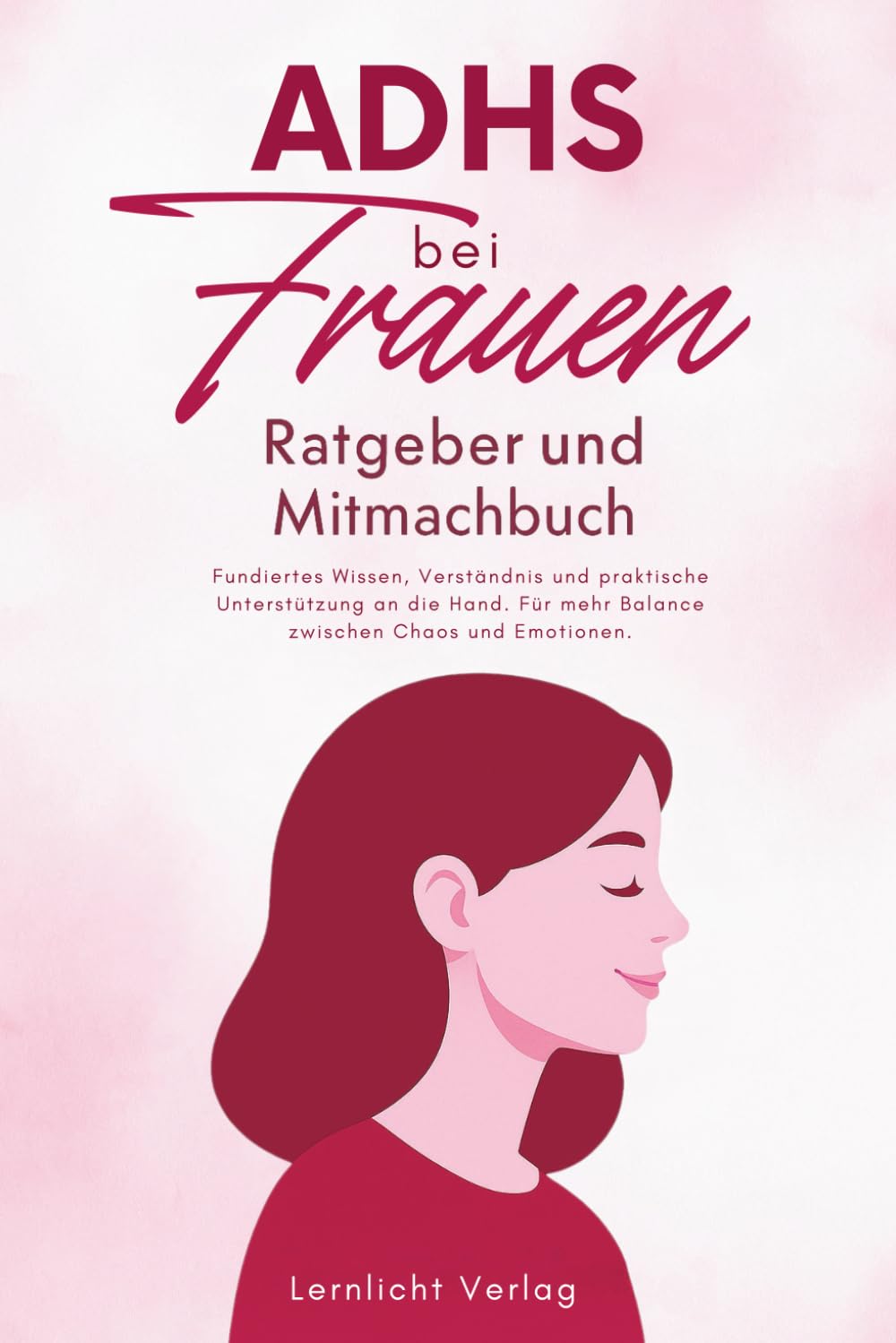 ADHS bei Frauen - Ratgeber und Mitmachbuch: Fundiertes Wissen, Verständnis und praktische Unterstützung an die Hand. Für mehr Balance zwischen Chaos und Emotionen. book