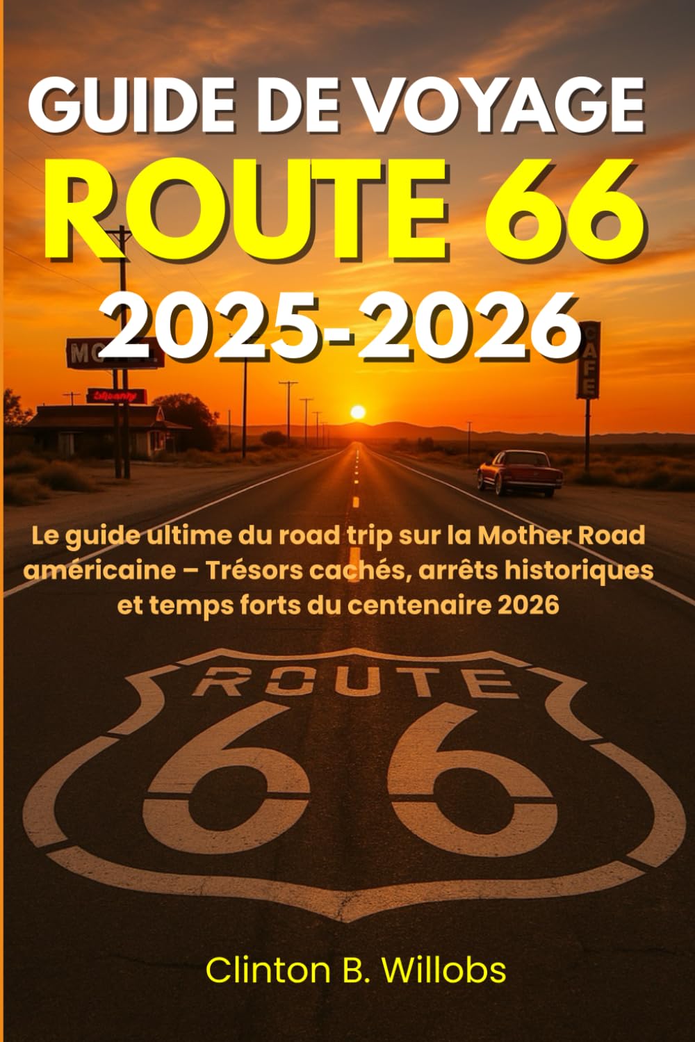 GUIDE DE VOYAGE ROUTE 66 2025–2026: Le guide ultime du road trip sur la Mother Road américaine – Trésors cachés, arrêts historiques et temps forts du centenaire 2026 book