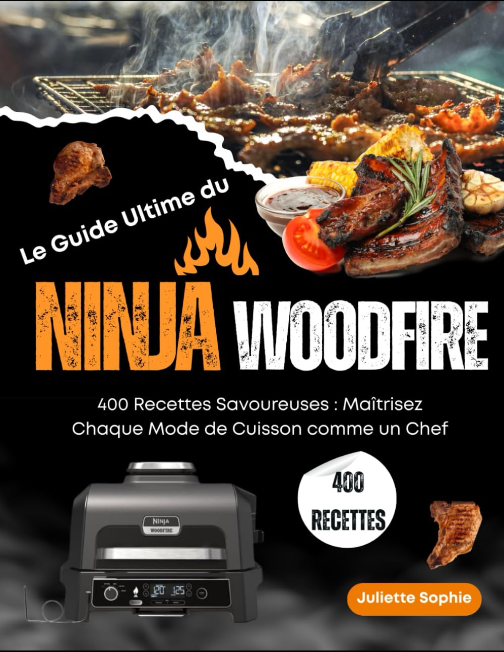 Le Guide Ultime du Ninja Woodfire: 400 Recettes Savoureuses : Maîtrisez Chaque Mode de Cuisson comme un Chef book