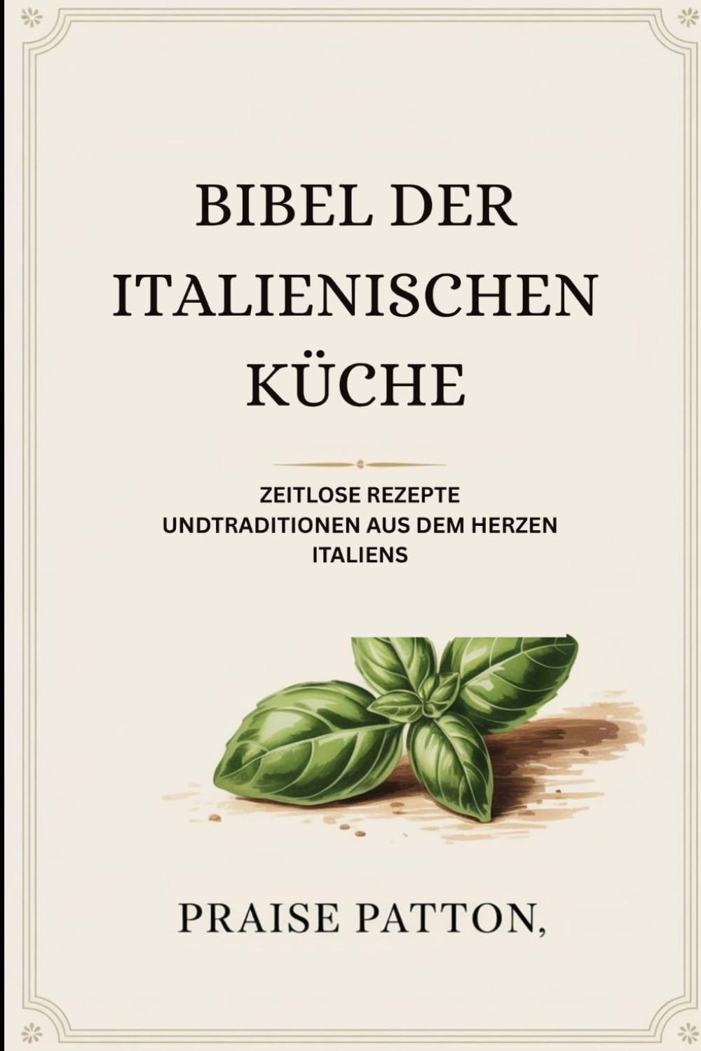 BIBEL DER ITALIENISCHEN KÜCHE: ZEITLOSE REZEPTE UNDTRADITIONEN AUS DEM HERZEN ITALIENS Leisure, Home & Garden