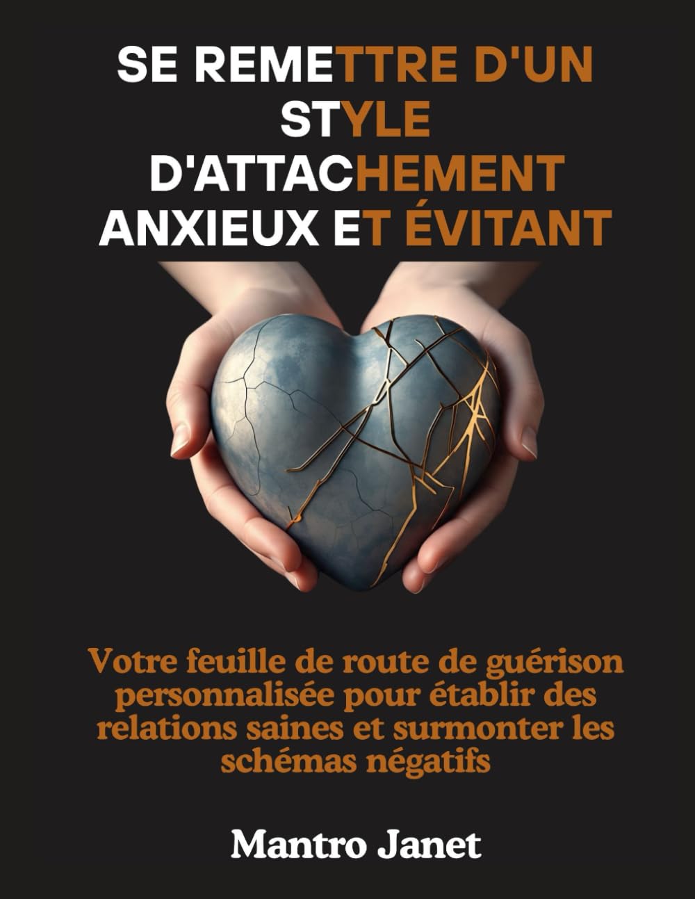 Se remettre d'un style d'attachement anxieux et évitant: Votre feuille de route de guérison personnalisée pour établir des relations saines et surmonter les schémas négatifs book