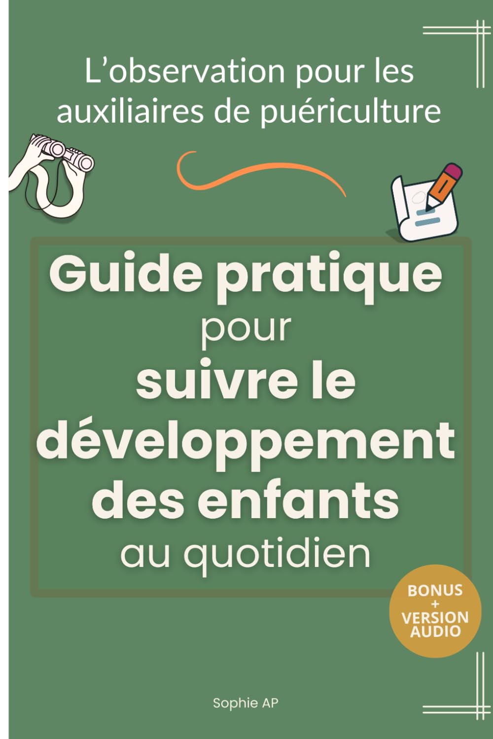 L’observation pour les auxiliaires de puériculture - Guide pratique pour suivre le développement des enfants au quotidien: Des outils concrets pour ... après jour (L’essentiel pour les AP en poste) Study Guides