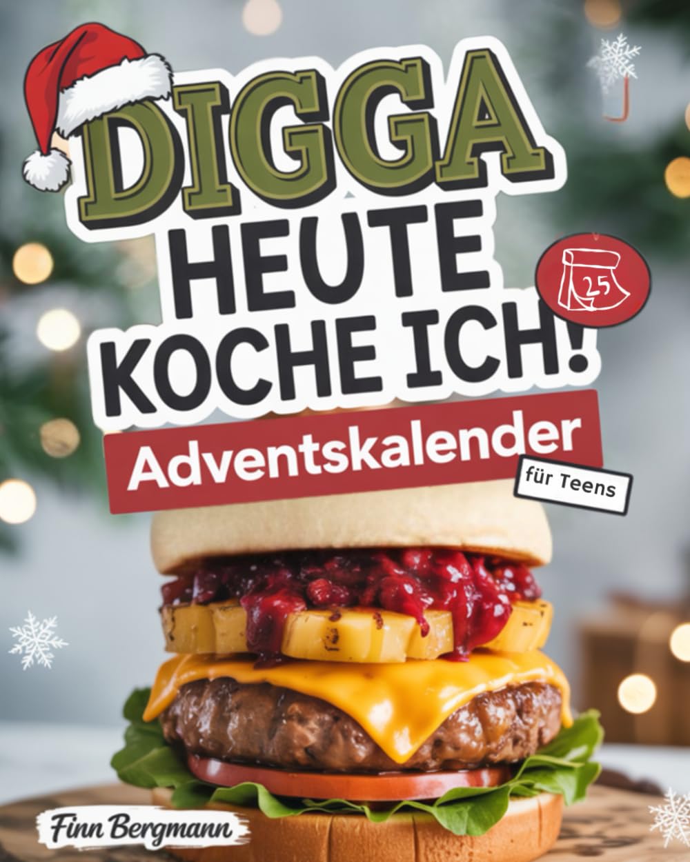 Digga heute koche ich! Adventskalender: Mit 31 genialen Rezepten durch die Weihnachtszeit Cooking & Enjoying