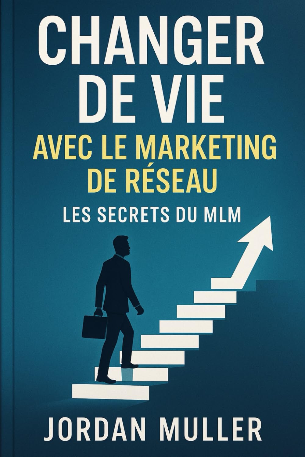 Changer de vie avec le marketing de réseau: Les secrets du MLM book