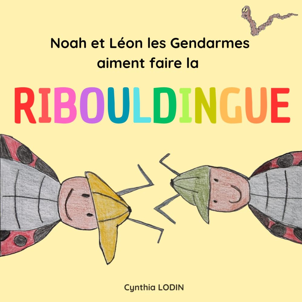 Noah et Léon les Gendarmes aiment faire la Ribouldingue: Affirmations positives, émotions et sentiments, un livre illustré à la main pour accompagner ... en soi avec tendresse et bienveillance book