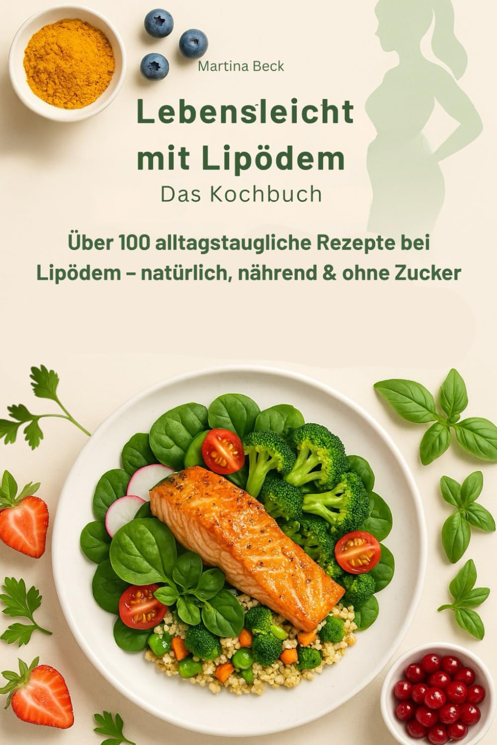 Lebensleicht mit Lipödem - Das Kochbuch: Über 100 alltagstaugliche Rezepte bei Lipödem – natürlich, nährend & ohne Zucker Health, Nutrition & Fitness