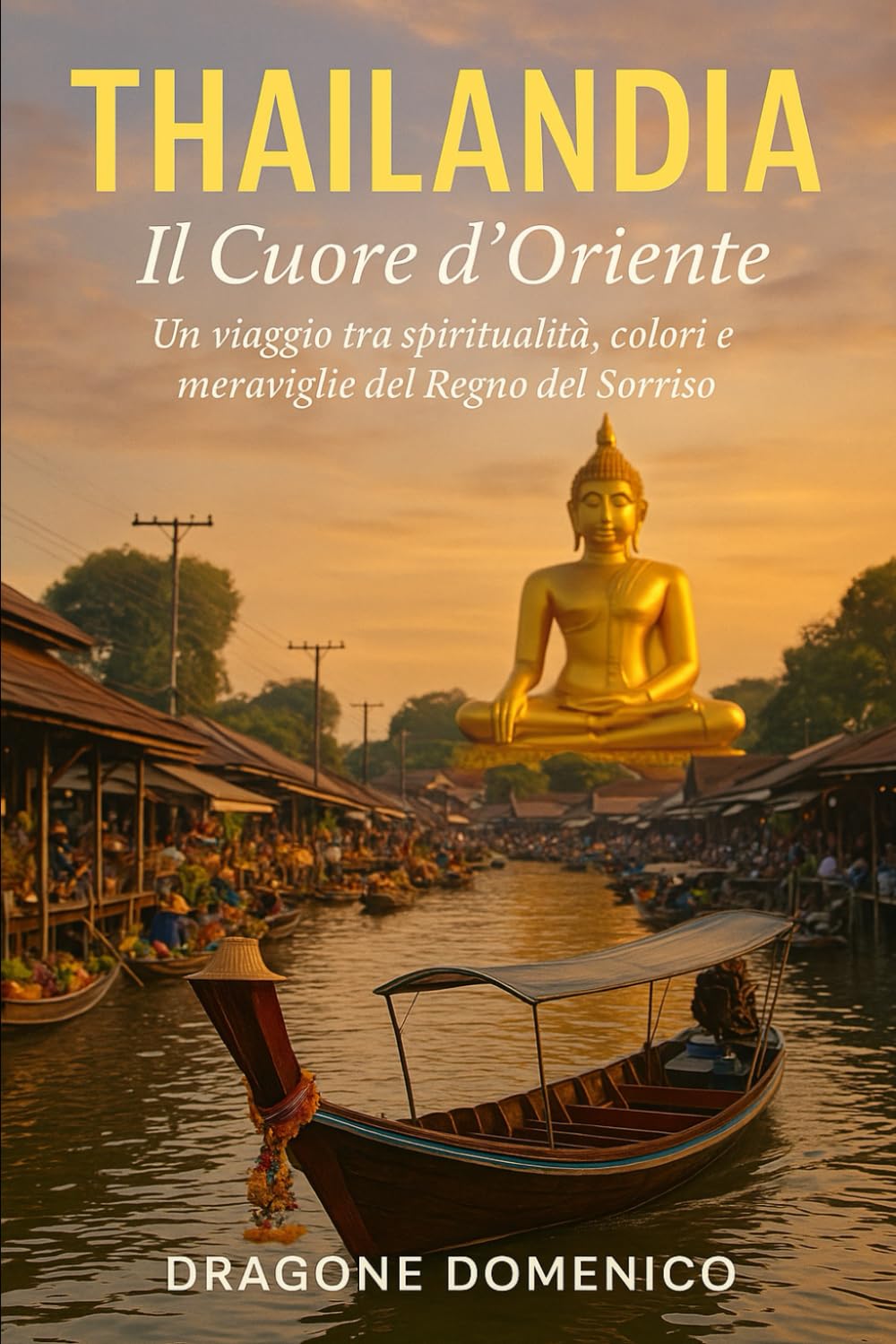 Thailandia Il Cuore D'Oriente: Un viaggio tra spiritualità, colori e meraviglie del Regno del Sorriso book