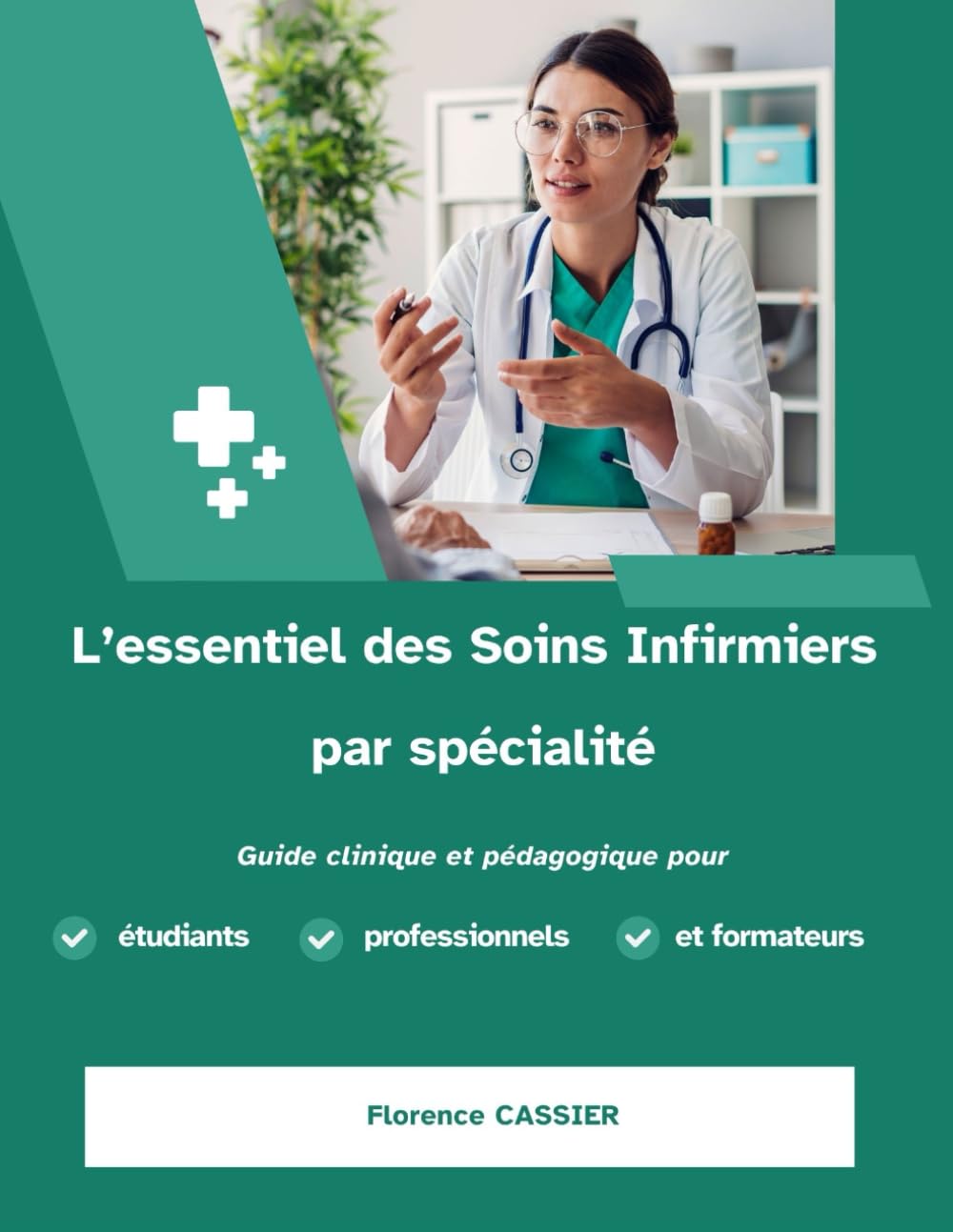 L’essentiel des Soins Infirmiers par spécialité Guide clinique et pédagogique pour étudiants professionnels et formateurs book