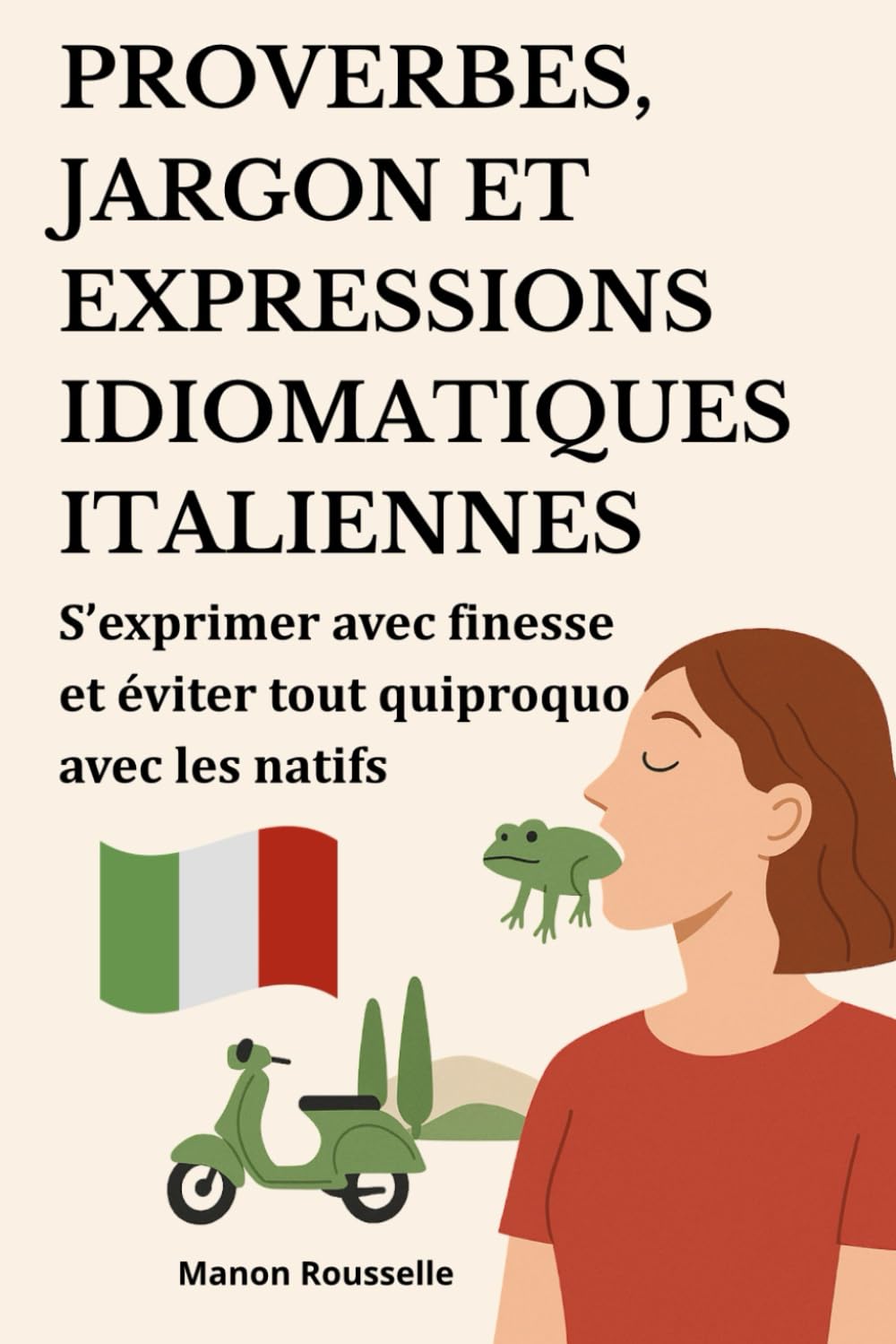 Proverbes, jargon et expressions idiomatiques italiennes: S’exprimer avec finesse et éviter tout quiproquo avec les natifs. book