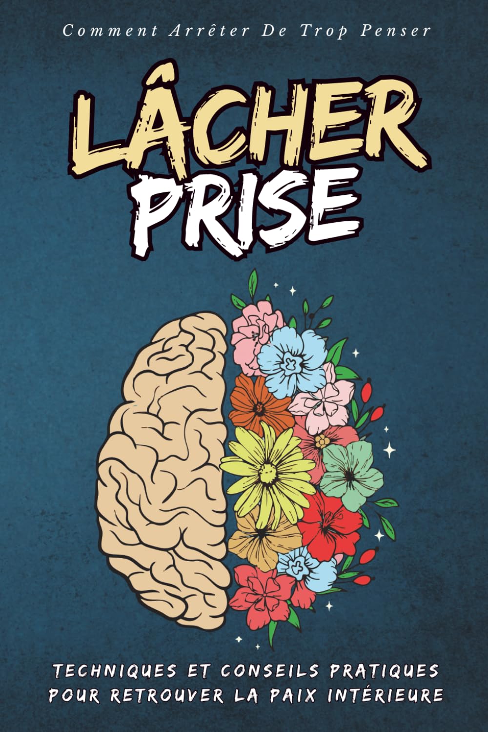 Comment Arrêter De Trop Penser avec Des Exercices Pratiques: Guide avec des techniques efficaces pour calmer le mental, sortir de la sur-analyse et retrouver la paix intérieure (livre français) book