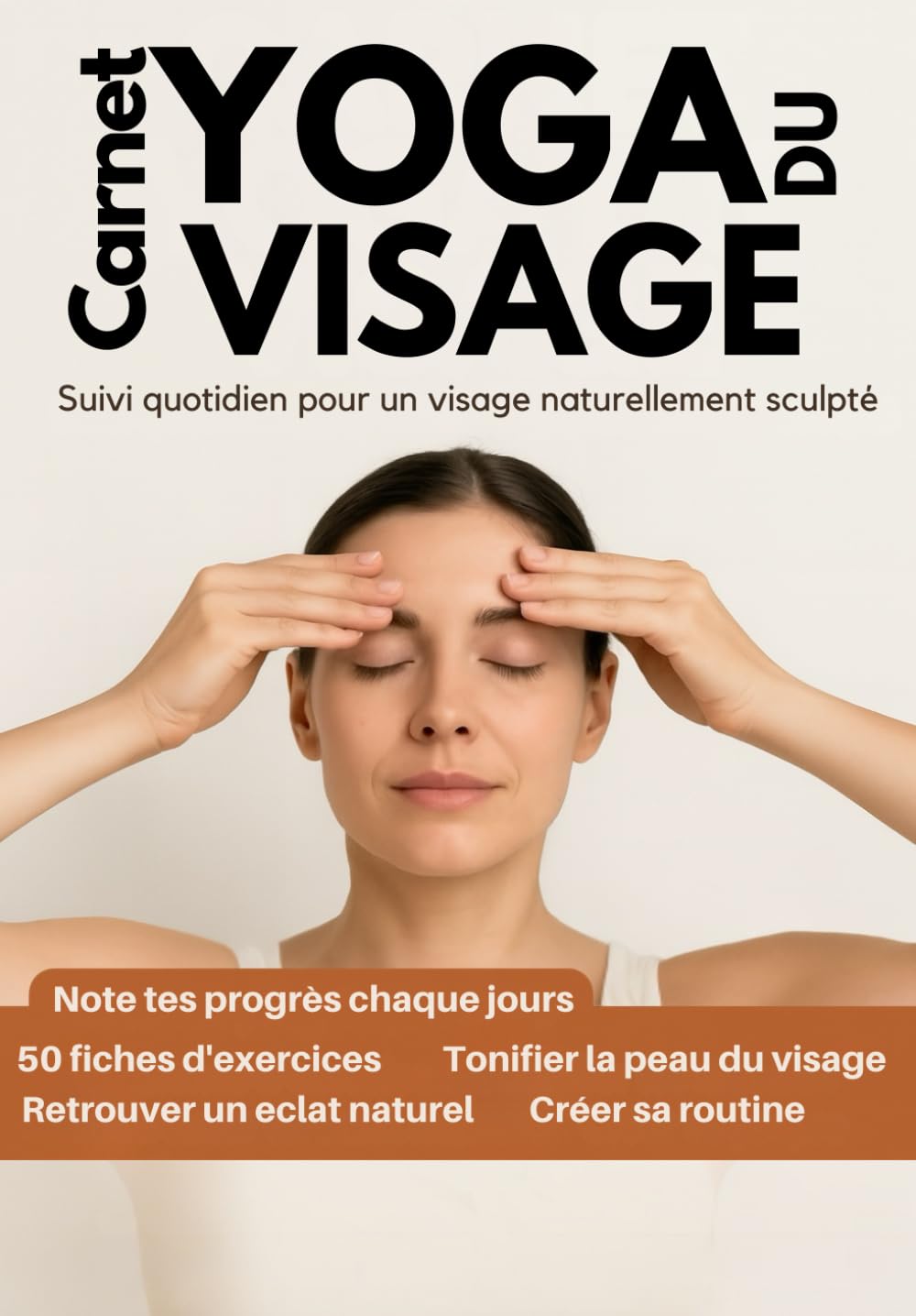 Carnet Yoga du Visage. Suivi quotidien pour un visage naturellement sculpté: Exercices, Suivi Hebdomadaire & Objectifs Beauté – Le carnet idéal pour ... et illuminer votre visage naturellement book