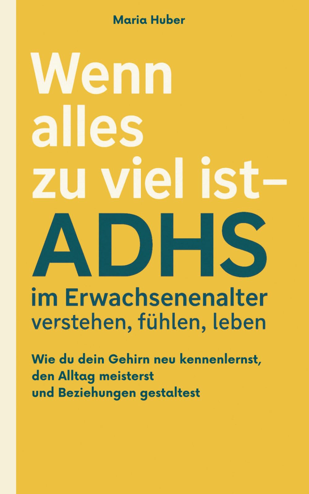 Wenn alles zu viel ist - ADHS im Erwachsenenalter verstehen, fühlen, leben: Wie du dein Gehirn neu kennenlernst, den Alltag meisterst und Beziehungen gestaltest Psychology