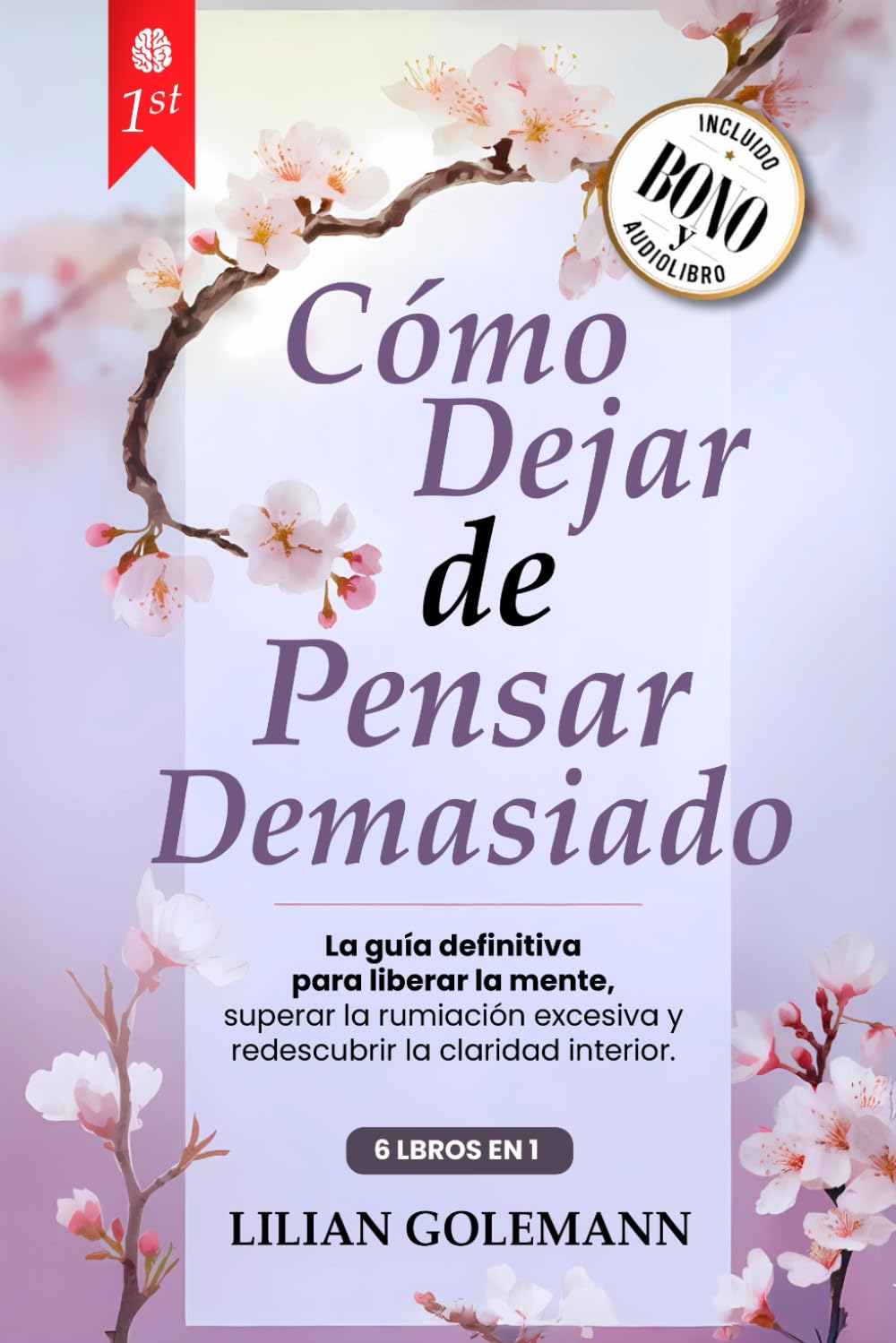 CÓMO DEJAR DE PENSAR DEMASIADO: 6 LIBROS EN 1 Libérate del Exceso de Pensamiento, Controla la Ansiedad y Estrés, Vive el Presente con Calma, Lejos de la Negatividad y del Peso del Pasado +AUDIO y PDF book